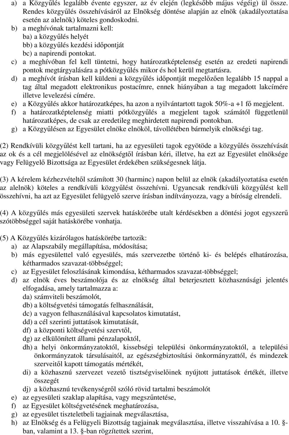 b) a meghívónak tartalmazni kell: ba) a közgyűlés helyét bb) a közgyűlés kezdési időpontját bc) a napirendi pontokat.