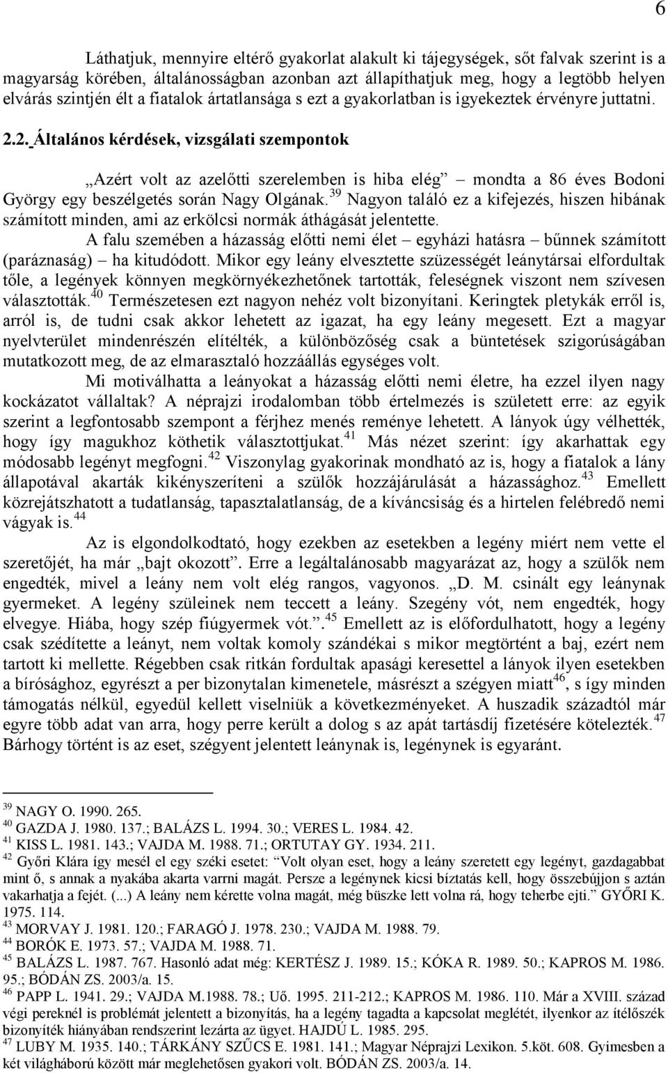 2. Általános kérdések, vizsgálati szempontok Azért volt az azelőtti szerelemben is hiba elég mondta a 86 éves Bodoni György egy beszélgetés során Nagy Olgának.