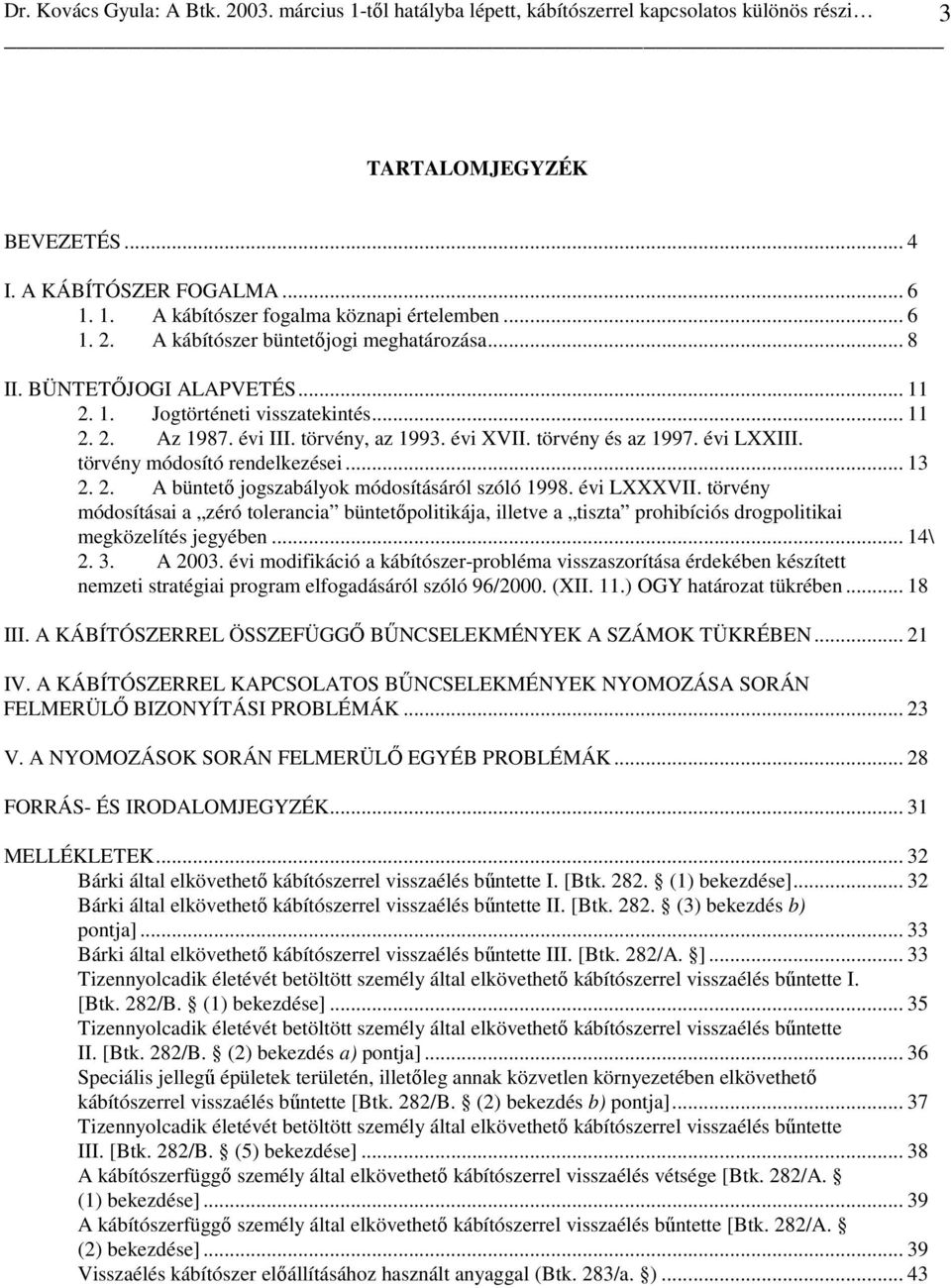 évi LXXIII. törvény módosító rendelkezései... 13 2. 2. A büntetı jogszabályok módosításáról szóló 1998. évi LXXXVII.