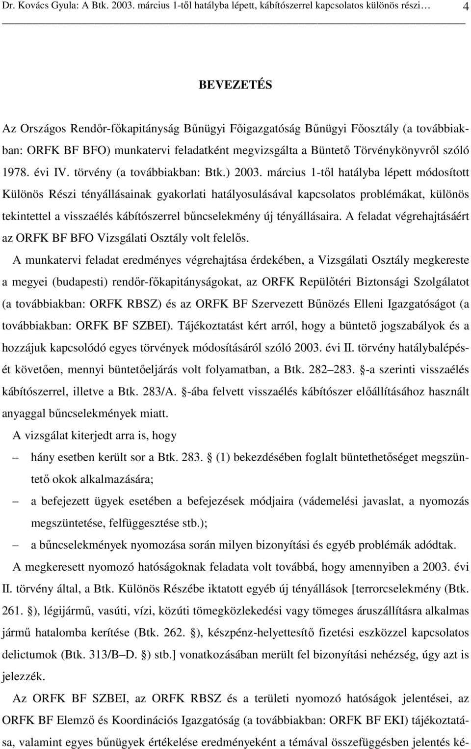 feladatként megvizsgálta a Büntetı Törvénykönyvrıl szóló 1978. évi IV. törvény (a továbbiakban: Btk.) 2003.