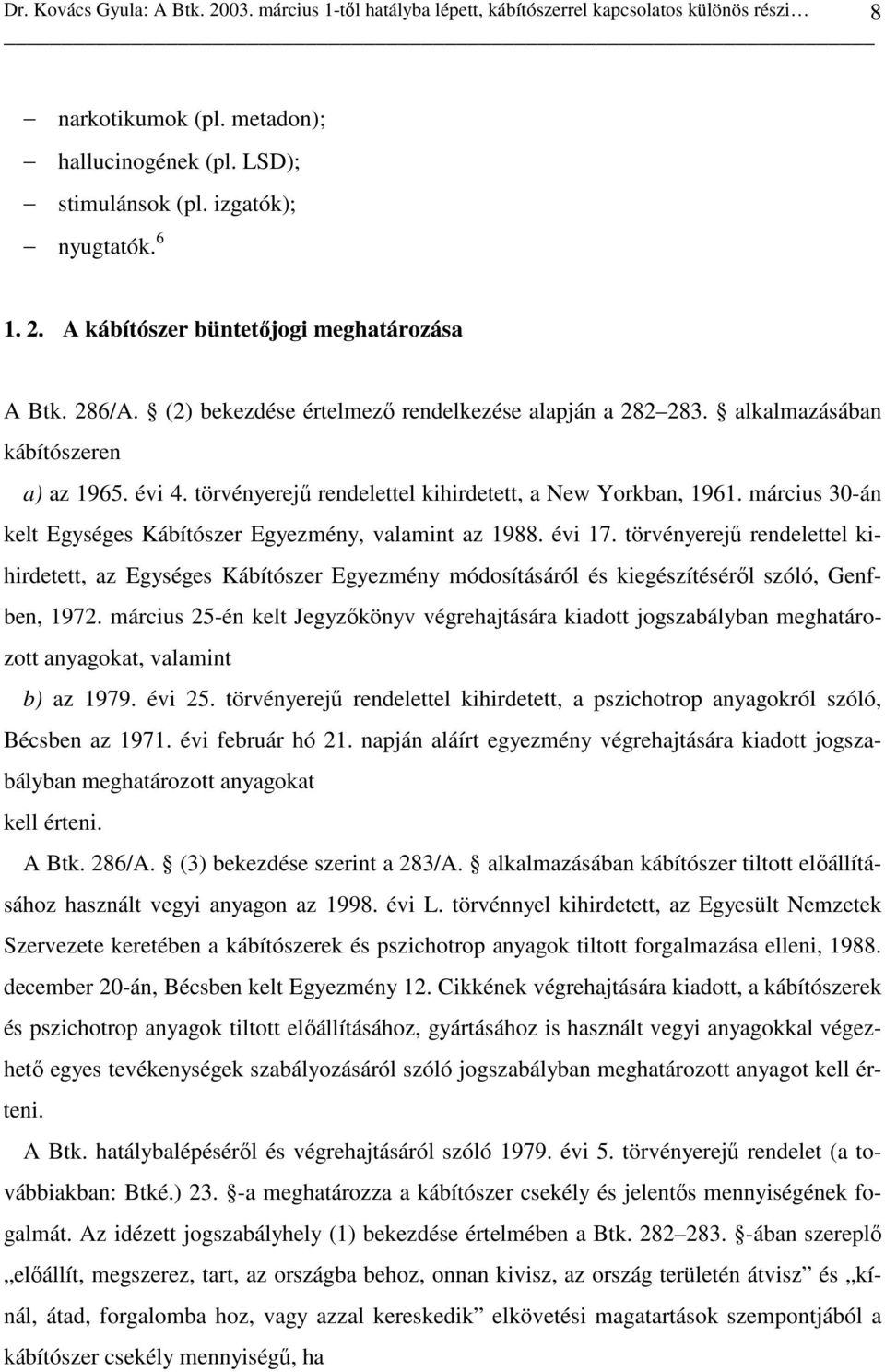 törvényerejő rendelettel kihirdetett, a New Yorkban, 1961. március 30-án kelt Egységes Kábítószer Egyezmény, valamint az 1988. évi 17.