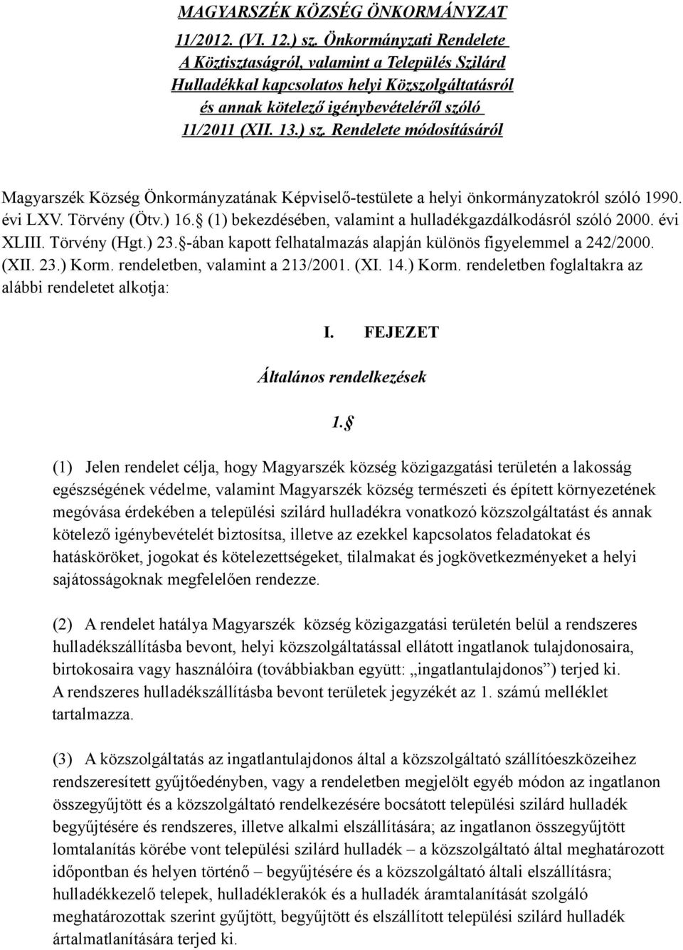 Rendelete módosításáról Magyarszék Község Önkormányzatának Képviselő-testülete a helyi önkormányzatokról szóló 1990. évi LXV. Törvény (Ötv.) 16.