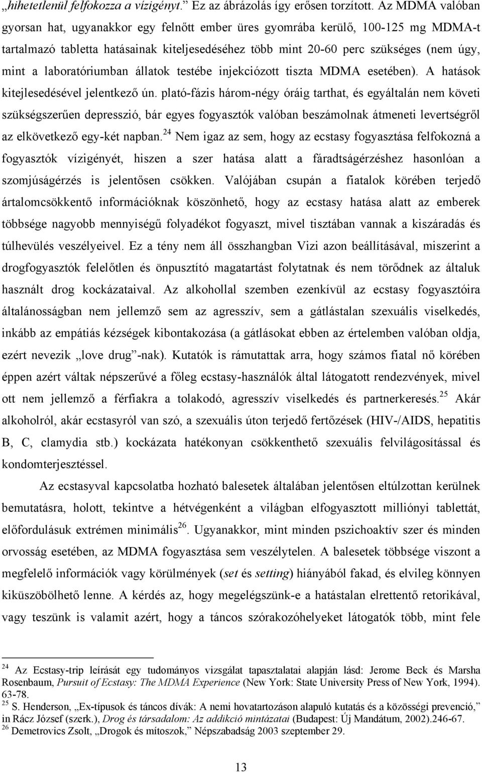 laboratóriumban állatok testébe injekciózott tiszta MDMA esetében). A hatások kitejlesedésével jelentkező ún.