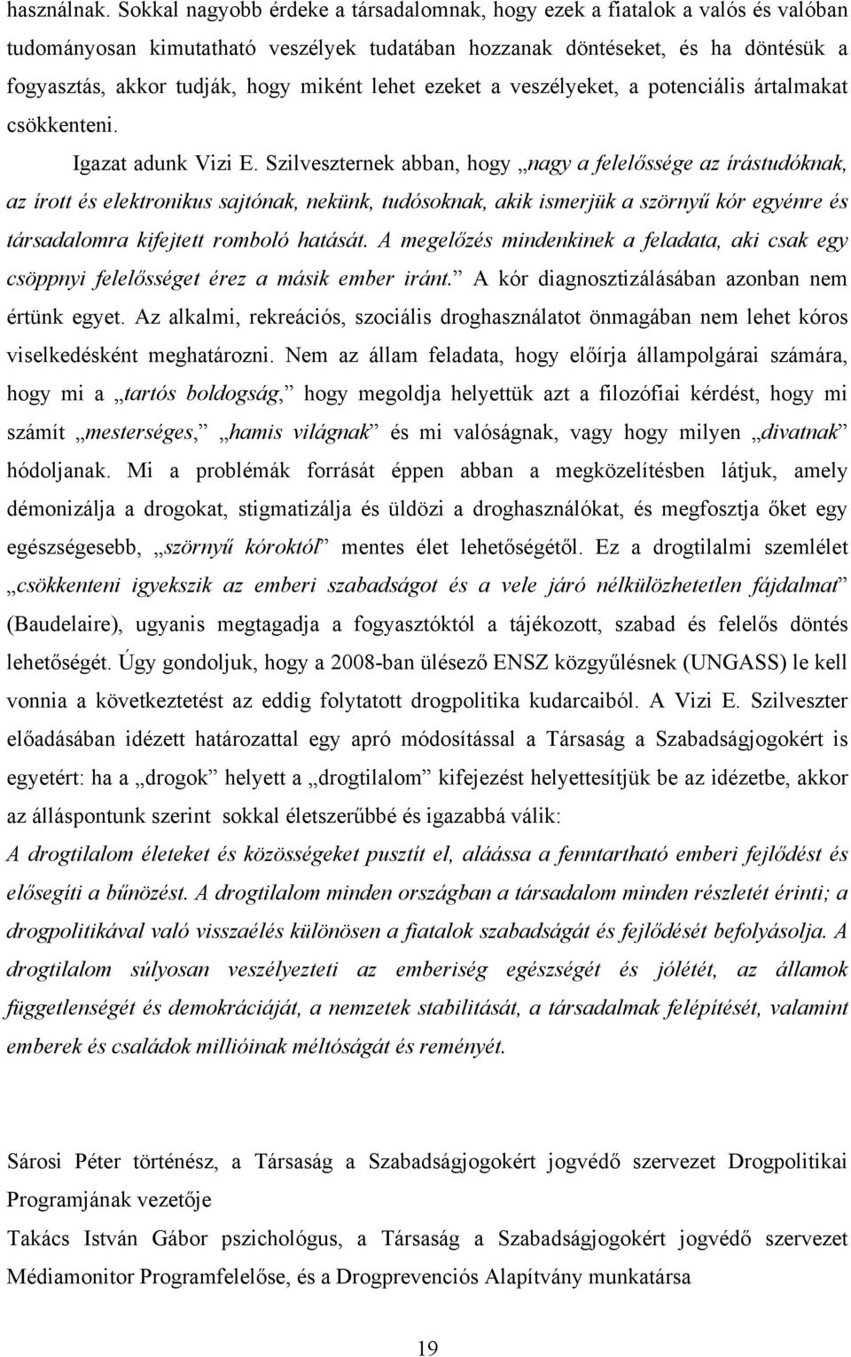 lehet ezeket a veszélyeket, a potenciális ártalmakat csökkenteni. Igazat adunk Vizi E.