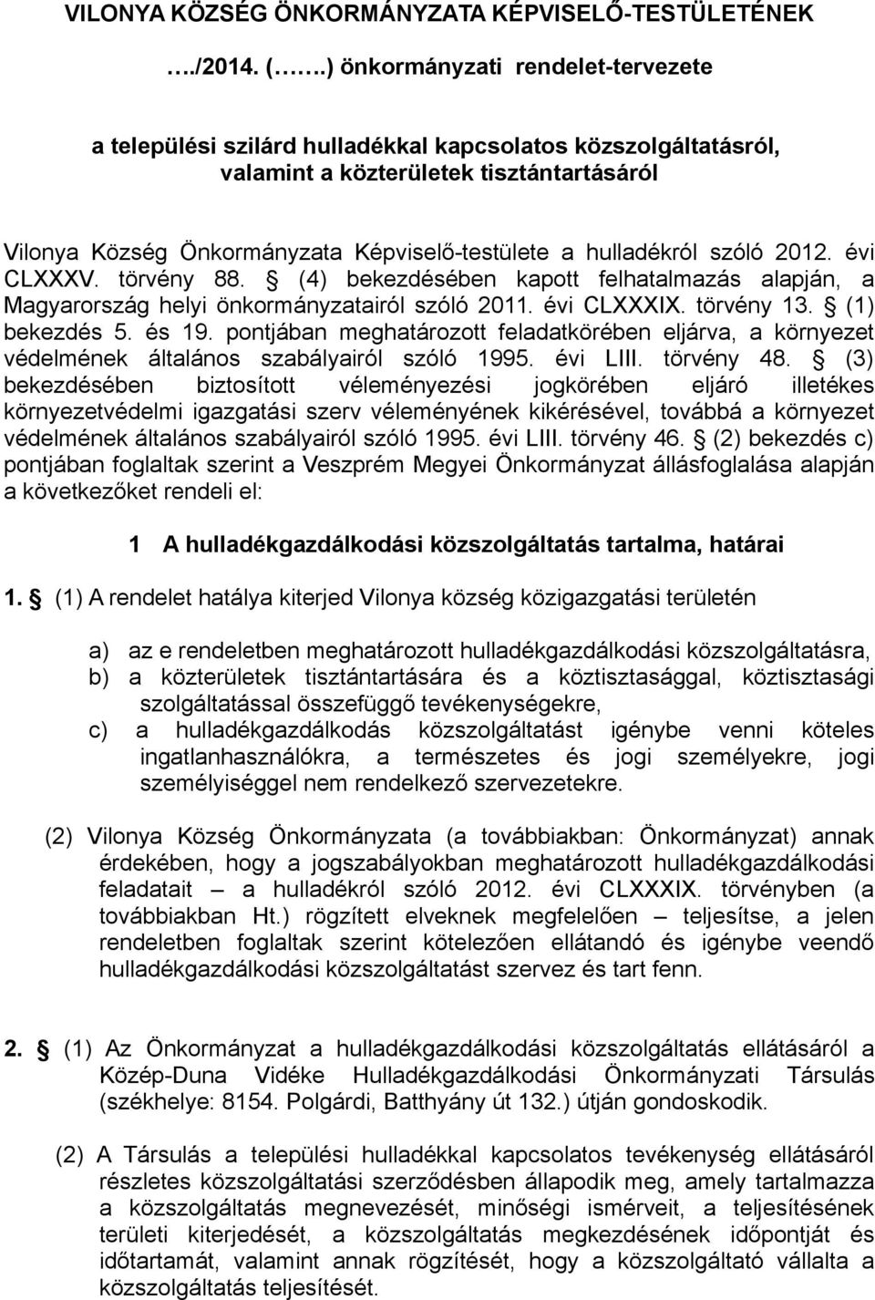 hulladékról szóló 2012. évi CLXXXV. törvény 88. (4) bekezdésében kapott felhatalmazás alapján, a Magyarország helyi önkormányzatairól szóló 2011. évi CLXXXIX. törvény 13. (1) bekezdés 5. és 19.