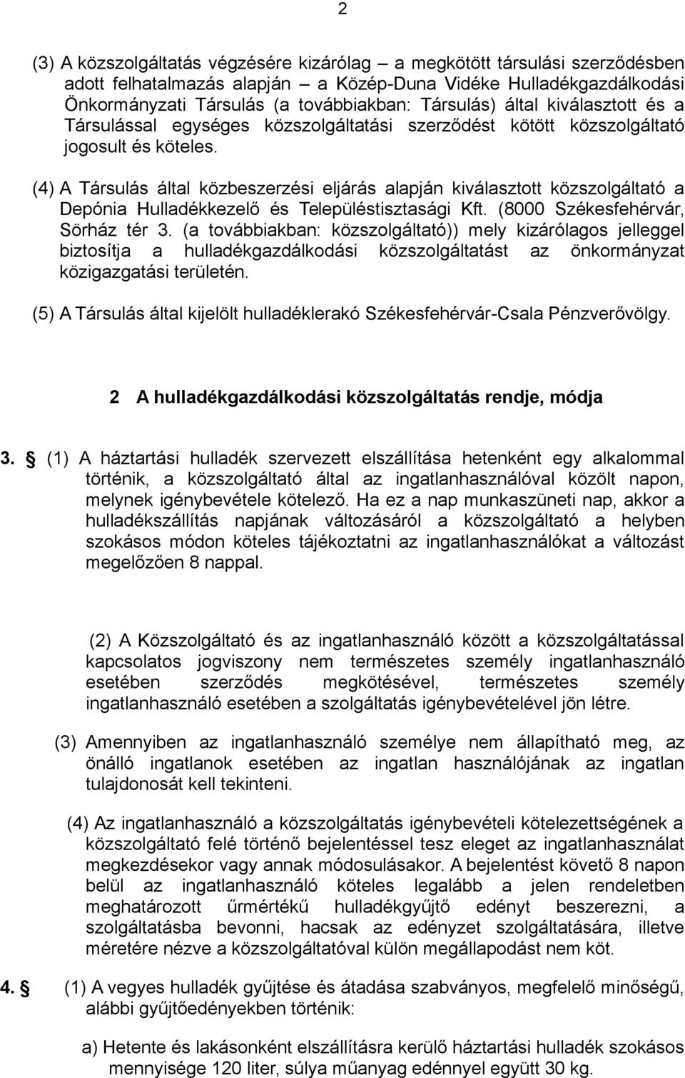 (4) A Társulás által közbeszerzési eljárás alapján kiválasztott közszolgáltató a Depónia Hulladékkezelő és Településtisztasági Kft. (8000 Székesfehérvár, Sörház tér 3.