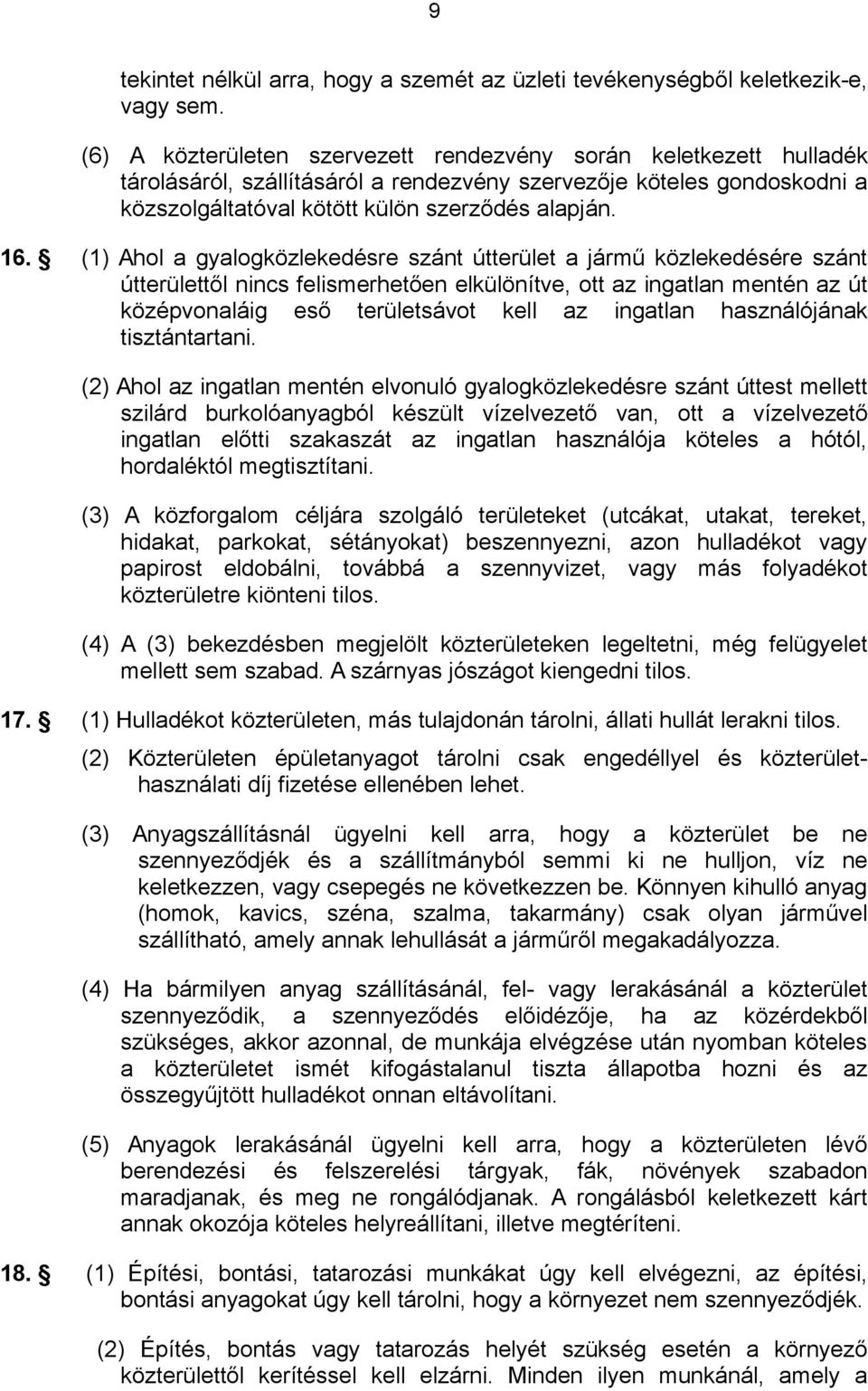 (1) Ahol a gyalogközlekedésre szánt útterület a jármű közlekedésére szánt útterülettől nincs felismerhetően elkülönítve, ott az ingatlan mentén az út középvonaláig eső területsávot kell az ingatlan