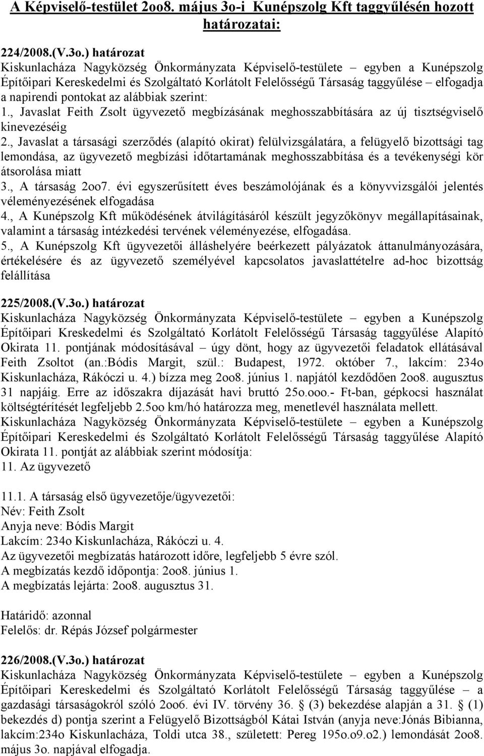 , Javaslat a társasági szerződés (alapító okirat) felülvizsgálatára, a felügyelő bizottsági tag lemondása, az ügyvezető megbízási időtartamának meghosszabbítása és a tevékenységi kör átsorolása miatt