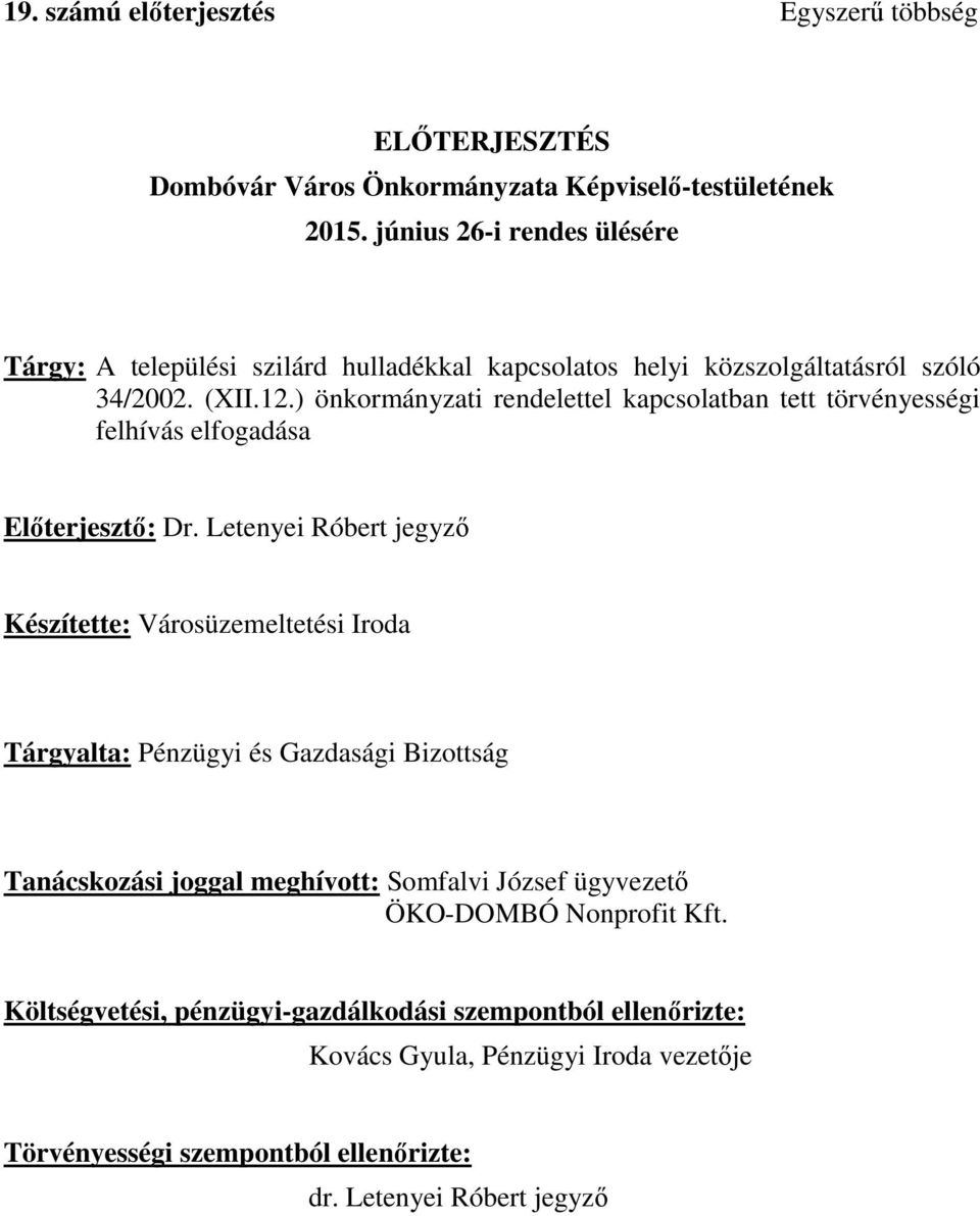 ) önkormányzati rendelettel kapcsolatban tett törvényességi felhívás elfogadása Előterjesztő: Dr.