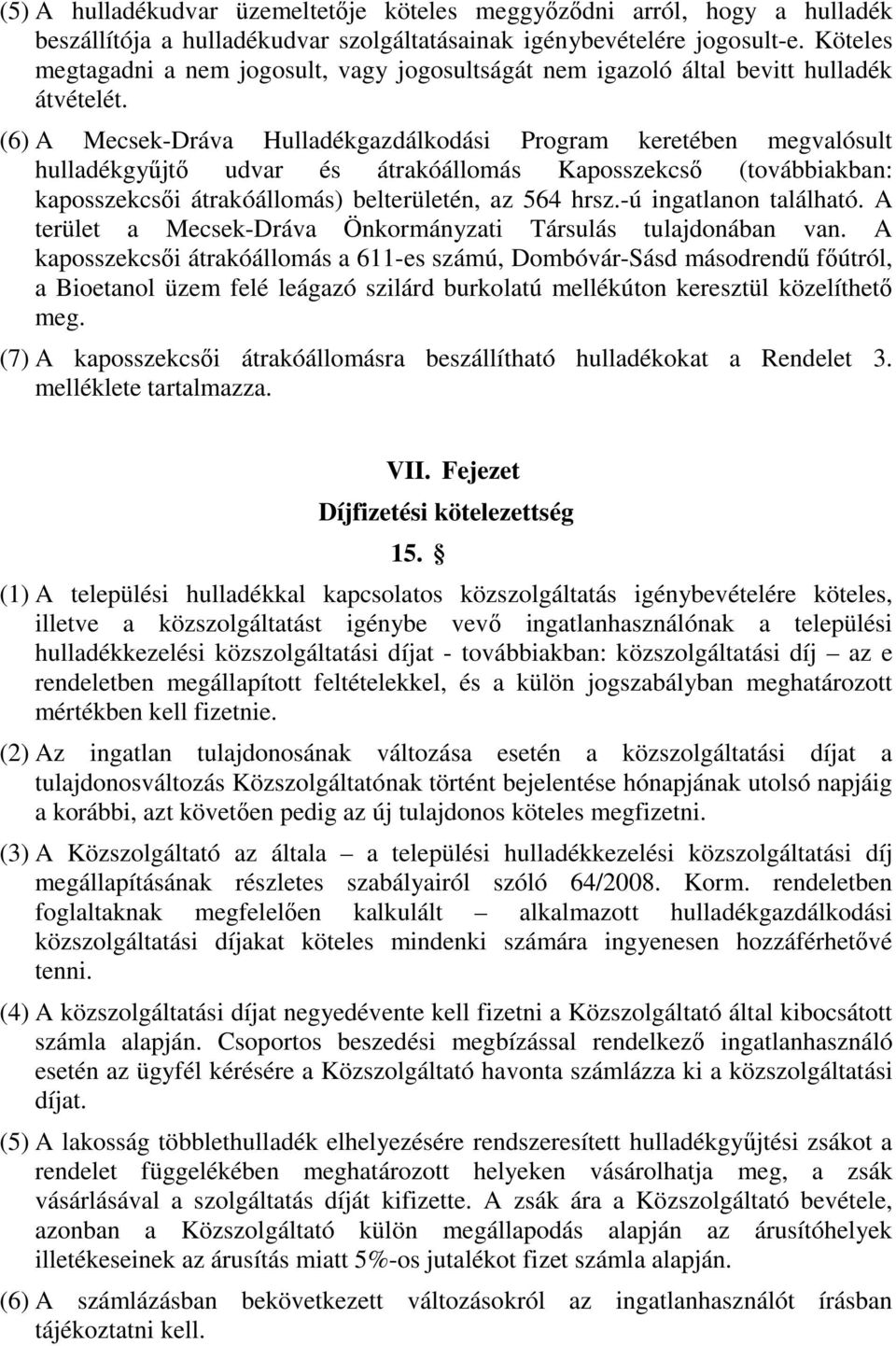 (6) A Mecsek-Dráva Hulladékgazdálkodási Program keretében megvalósult hulladékgyűjtő udvar és átrakóállomás Kaposszekcső (továbbiakban: kaposszekcsői átrakóállomás) belterületén, az 564 hrsz.