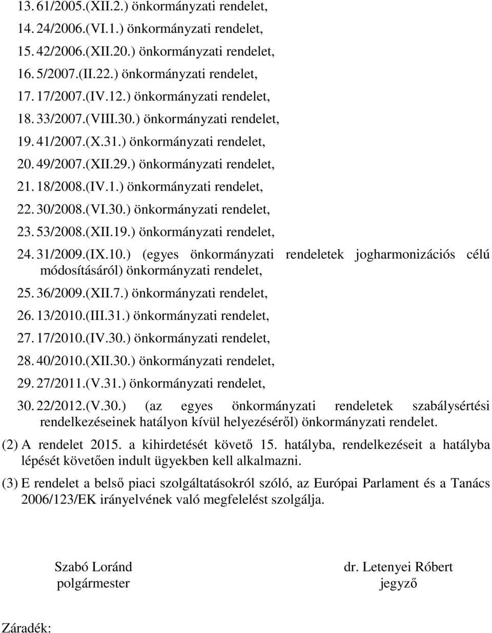 30/2008.(VI.30.) önkormányzati rendelet, 23. 53/2008.(XII.19.) önkormányzati rendelet, 24. 31/2009.(IX.10.