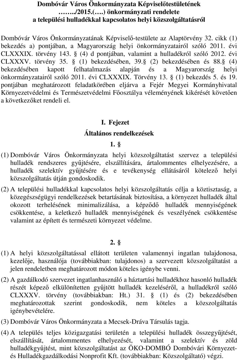 cikk (1) bekezdés a) pontjában, a Magyarország helyi önkormányzatairól szóló 2011. évi CLXXXIX. törvény 143. (4) d pontjában, valamint a hulladékról szóló 2012. évi CLXXXV. törvény 35.