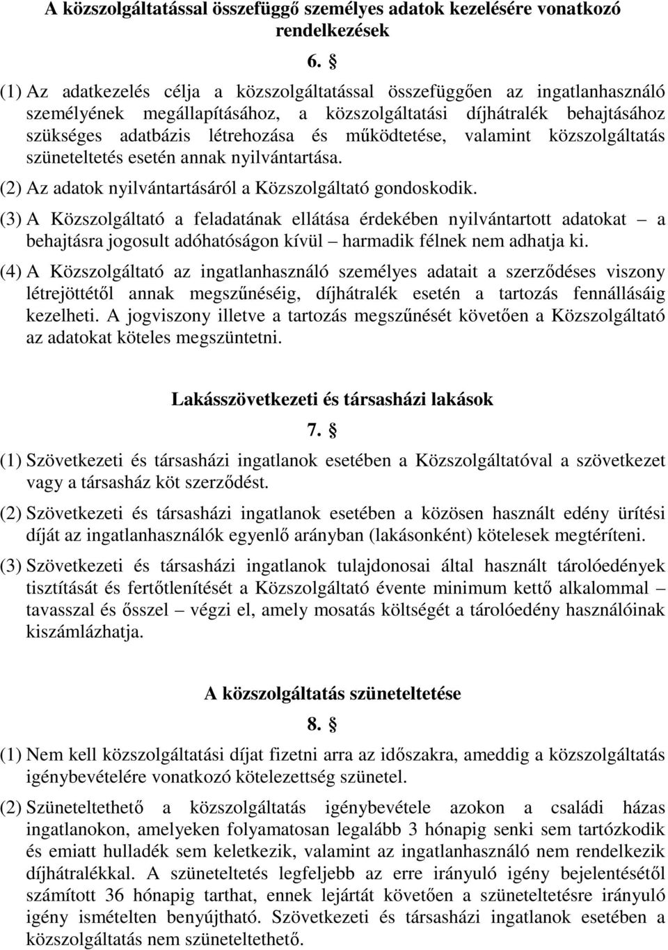 működtetése, valamint közszolgáltatás szüneteltetés esetén annak nyilvántartása. (2) Az adatok nyilvántartásáról a Közszolgáltató gondoskodik.