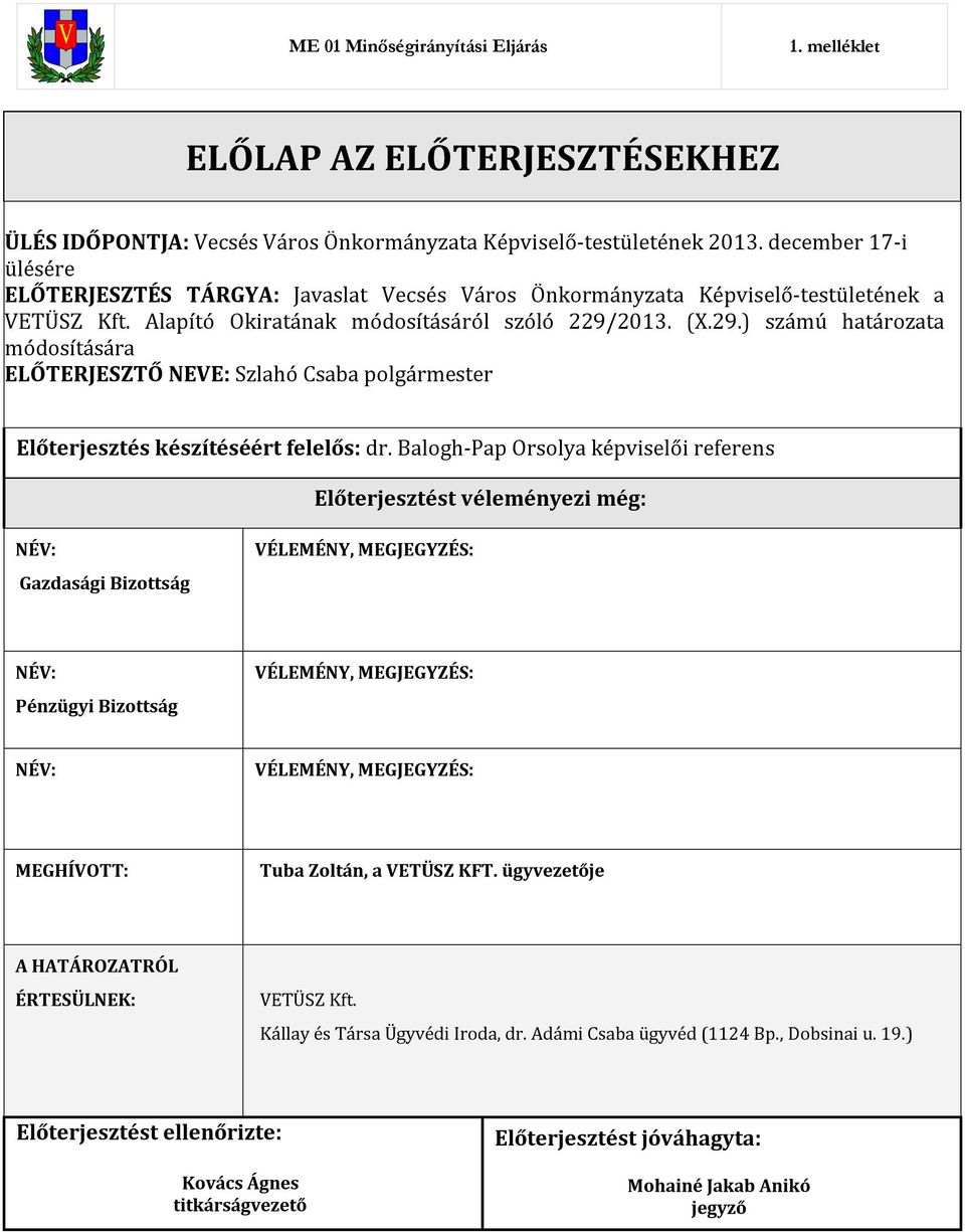2013. (X.29.) számú határozata módosítására ELŐTERJESZTŐ NEVE: Szlahó Csaba polgármester Előterjesztés készítéséért felelős: dr.