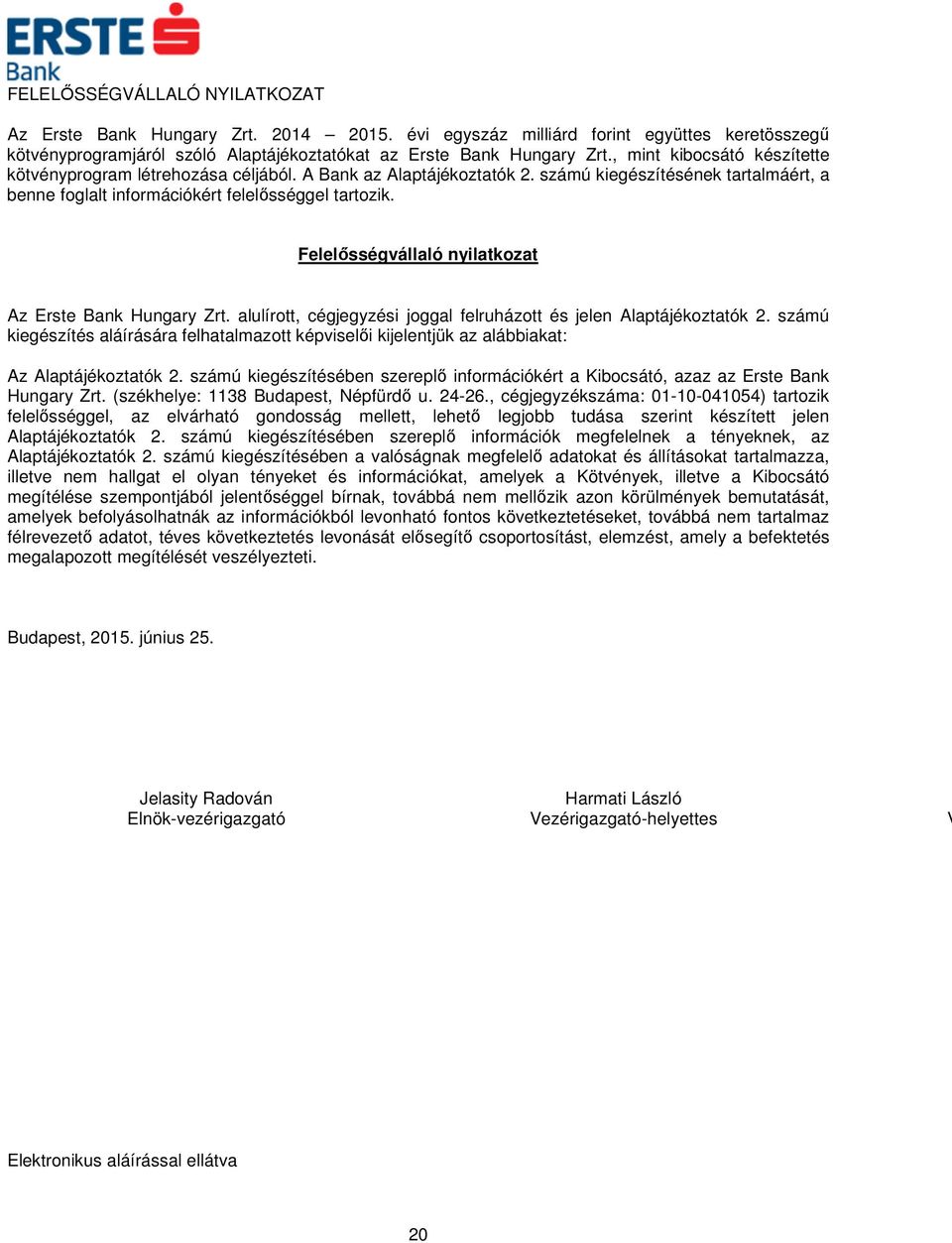 Felelősségvállaló nyilatkozat Az Erste Bank Hungary Zrt. alulírott, cégjegyzési joggal felruházott és jelen Alaptájékoztatók 2.