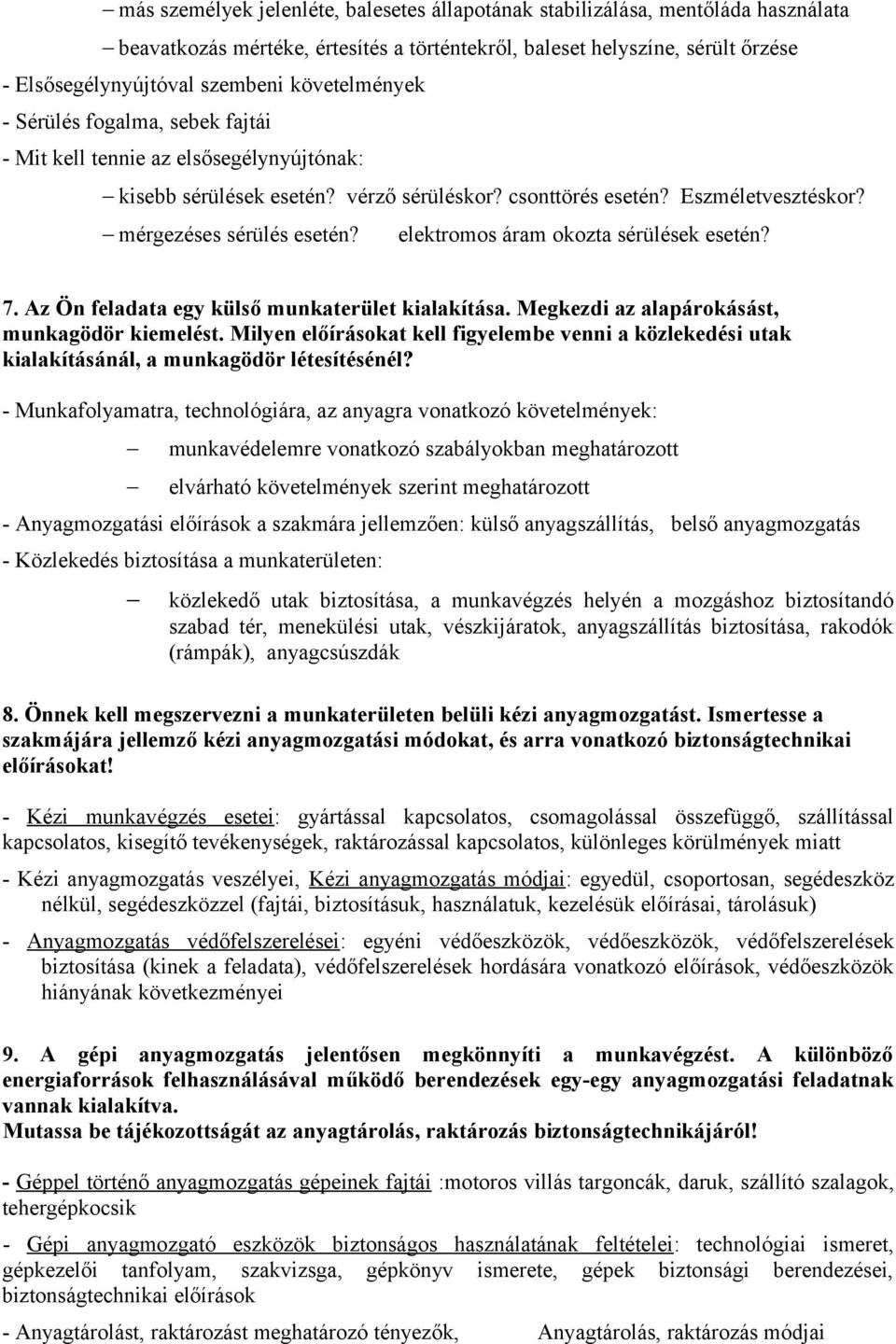 elektromos áram okozta sérülések esetén? 7. Az Ön feladata egy külső munkaterület kialakítása. Megkezdi az alapárokásást, munkagödör kiemelést.