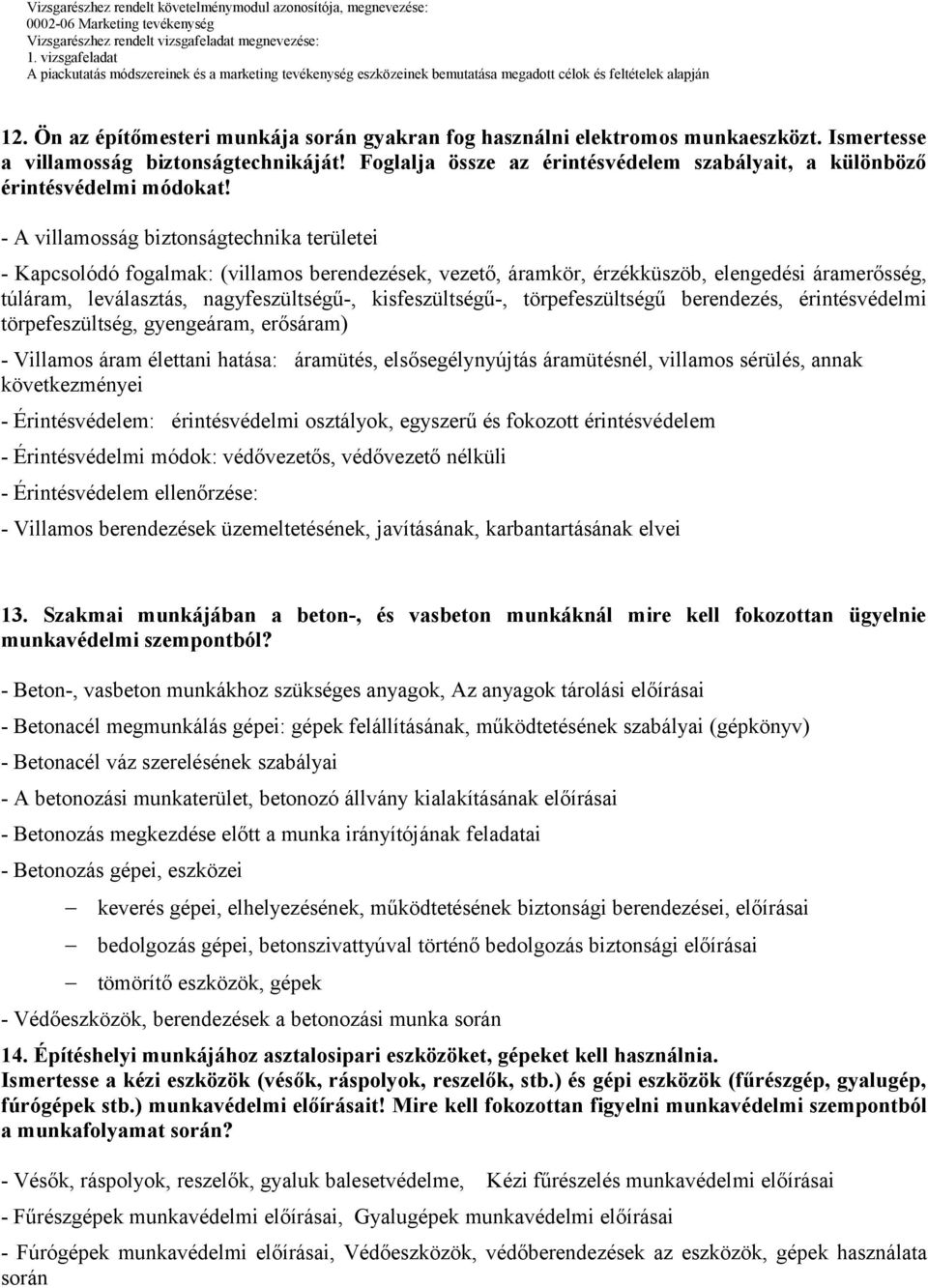 Ön az építőmesteri munkája során gyakran fog használni elektromos munkaeszközt. Ismertesse a villamosság biztonságtechnikáját!