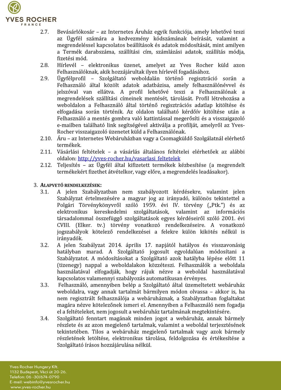 Hírlevél elektronikus üzenet, amelyet az Yves Rocher küld azon Felhasználóknak, akik hozzájárultak ilyen hírlevél fogadásához. 2.9.