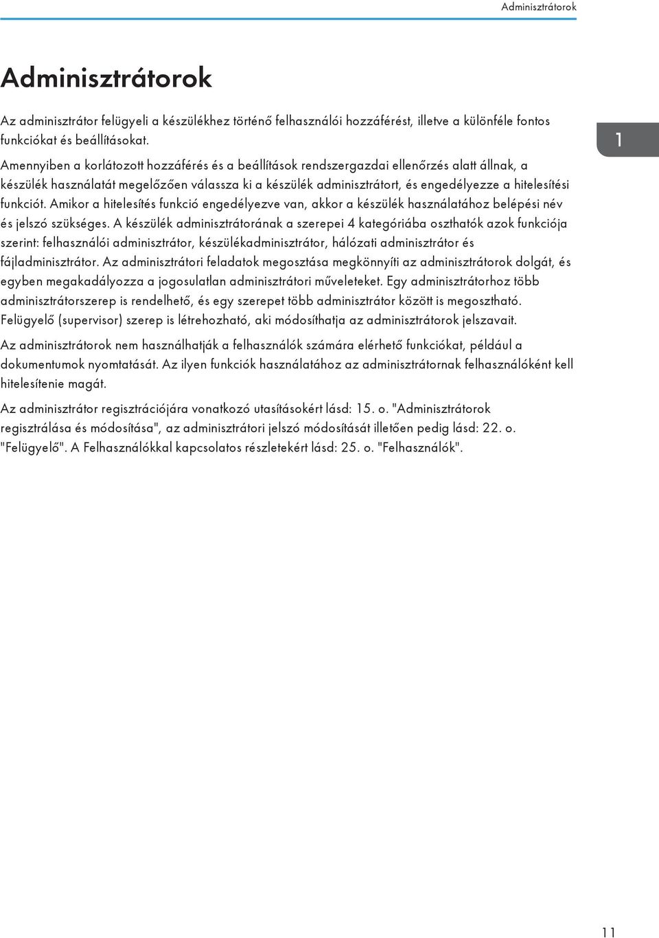 funkciót. Amikor a hitelesítés funkció engedélyezve van, akkor a készülék használatához belépési név és jelszó szükséges.