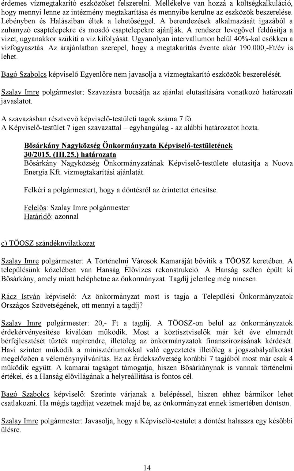 A rendszer levegővel feldúsítja a vizet, ugyanakkor szűkíti a víz kifolyását. Ugyanolyan intervallumon belül 40%-kal csökken a vízfogyasztás.