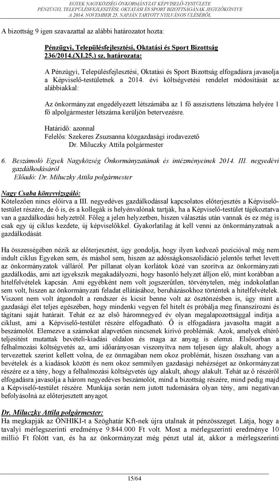 Határidő: azonnal Felelős: Szekeres Zsuzsanna közgazdasági irodavezető Dr. Miluczky Attila polgármester 6. Beszámoló Egyek Nagyközség Önkormányzatának és intézményeinek 2014. III.