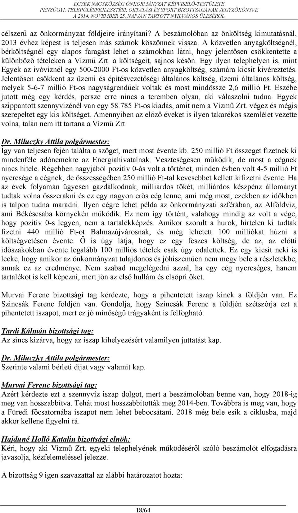 Egy ilyen telephelyen is, mint Egyek az ivóvíznél egy 500-2000 Ft-os közvetlen anyagköltség, számára kicsit kivéreztetés.