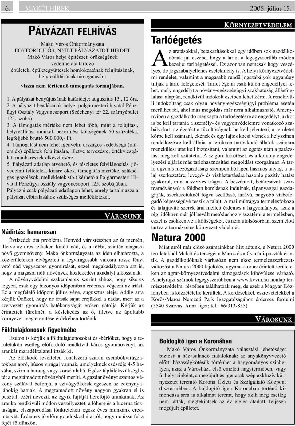 helyreállításának támogatására vissza nem térítendõ támogatás formájában. 1. A pályázat benyújtásának határideje: augusztus 15., 12 óra. 2.