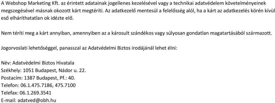 Nem téríti meg a kárt annyiban, amennyiben az a károsult szándékos vagy súlyosan gondatlan magatartásából származott.