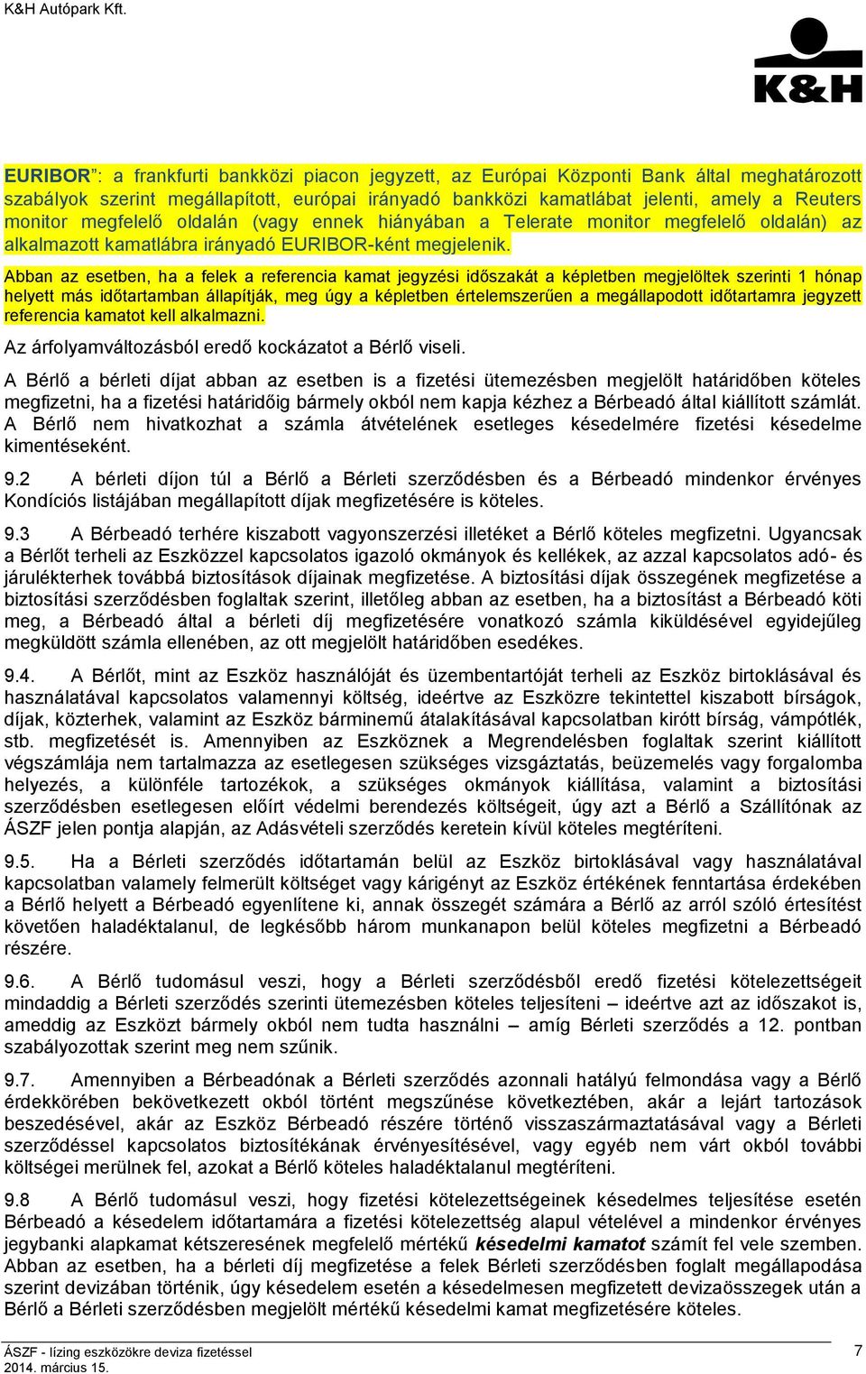 Abban az esetben, ha a felek a referencia kamat jegyzési időszakát a képletben megjelöltek szerinti 1 hónap helyett más időtartamban állapítják, meg úgy a képletben értelemszerűen a megállapodott