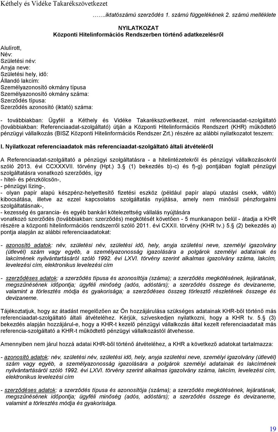 számú melléklete NYILATKOZAT Központi Hitelinformációs Rendszerben történő adatkezelésről - továbbiakban: Ügyfél a Kéthely és Vidéke Takarékszövetkezet, mint referenciaadat-szolgáltató (továbbiakban: