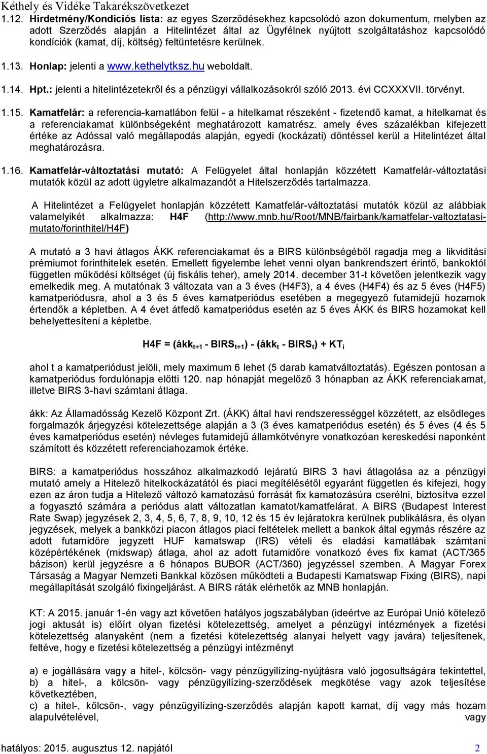 évi CCXXXVII. törvényt. 1.15. Kamatfelár: a referencia-kamatlábon felül - a hitelkamat részeként - fizetendő kamat, a hitelkamat és a referenciakamat különbségeként meghatározott kamatrész.