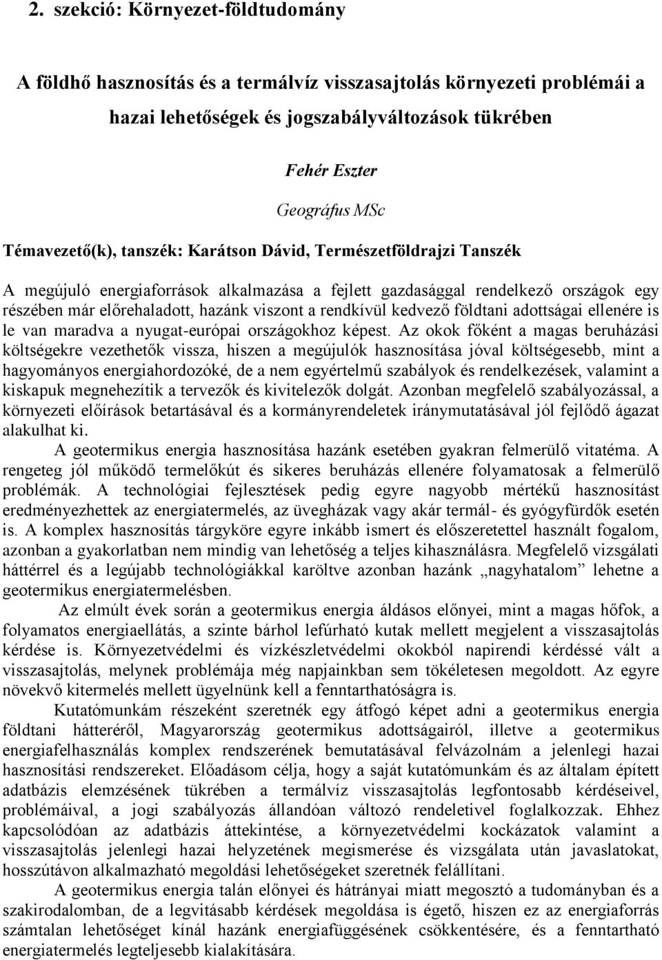 rendkívül kedvező földtani adottságai ellenére is le van maradva a nyugat-európai országokhoz képest.