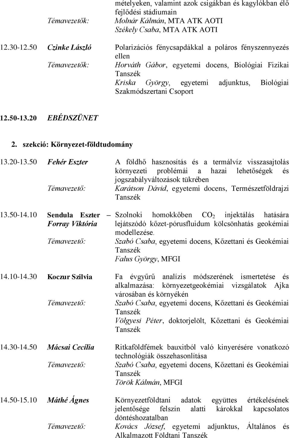 Szakmódszertani Csoport 12.50-13.20 EBÉDSZÜNET 2. szekció: Környezet-földtudomány 13.20-13.