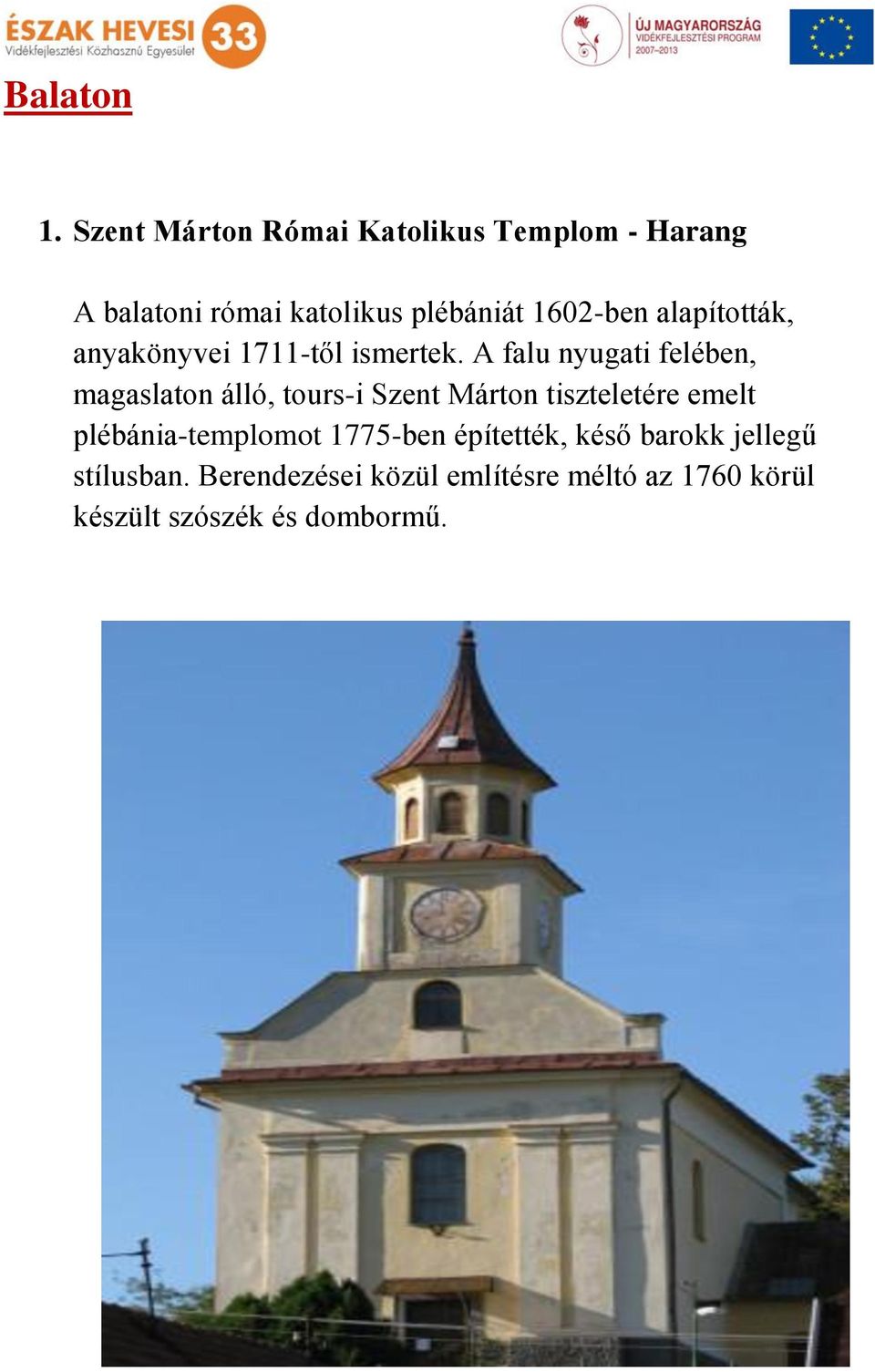 alapították, anyakönyvei 1711-től ismertek.