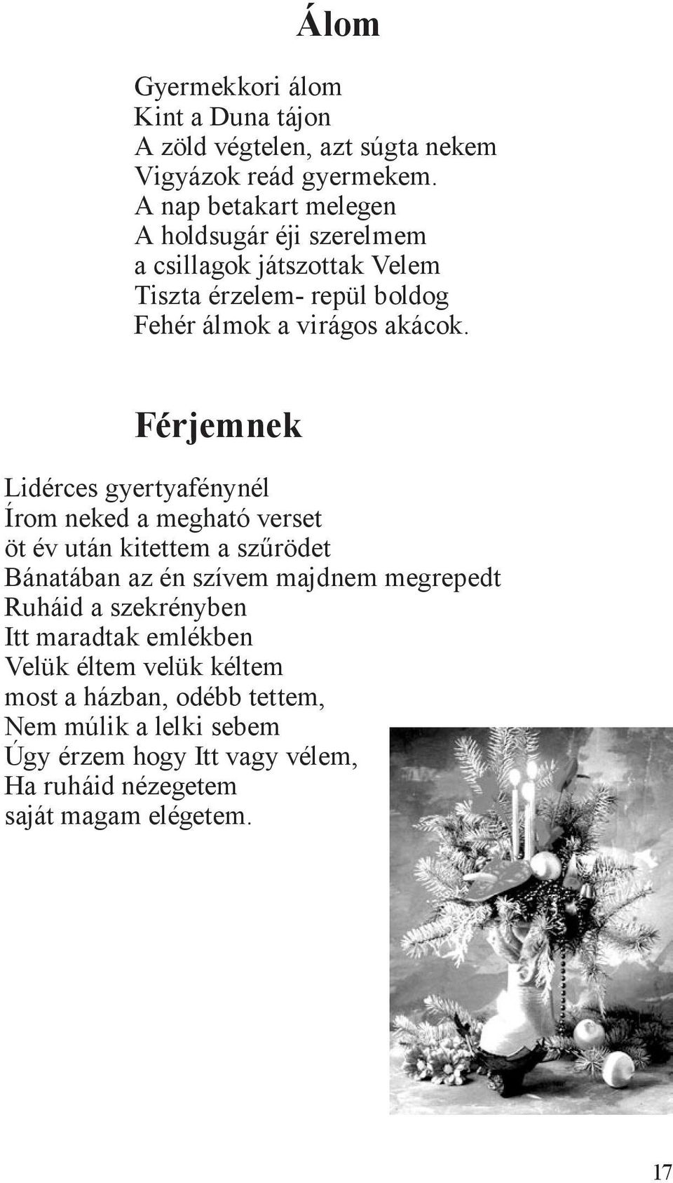 Férjemnek Lidérces gyertyafénynél Írom neked a megható verset öt év után kitettem a szűrödet Bánatában az én szívem majdnem megrepedt Ruháid