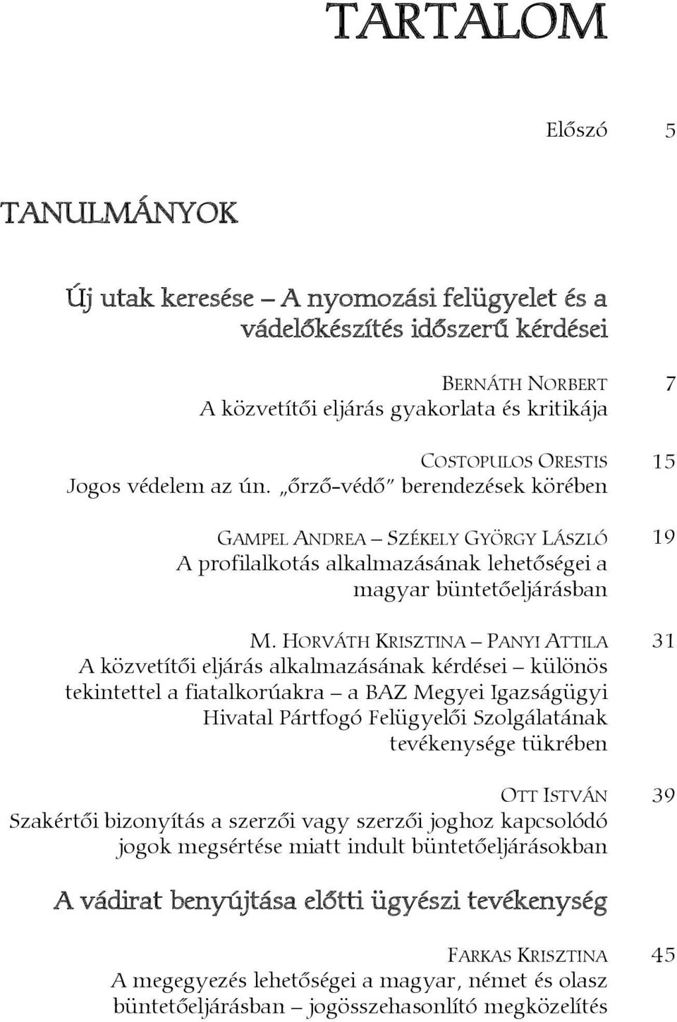 HORVÁTH KRISZTINA PANYI ATTILA 31 A közvetítői eljárás alkalmazásának kérdései különös tekintettel a fiatalkorúakra a BAZ Megyei Igazságügyi Hivatal Pártfogó Felügyelői Szolgálatának tevékenysége