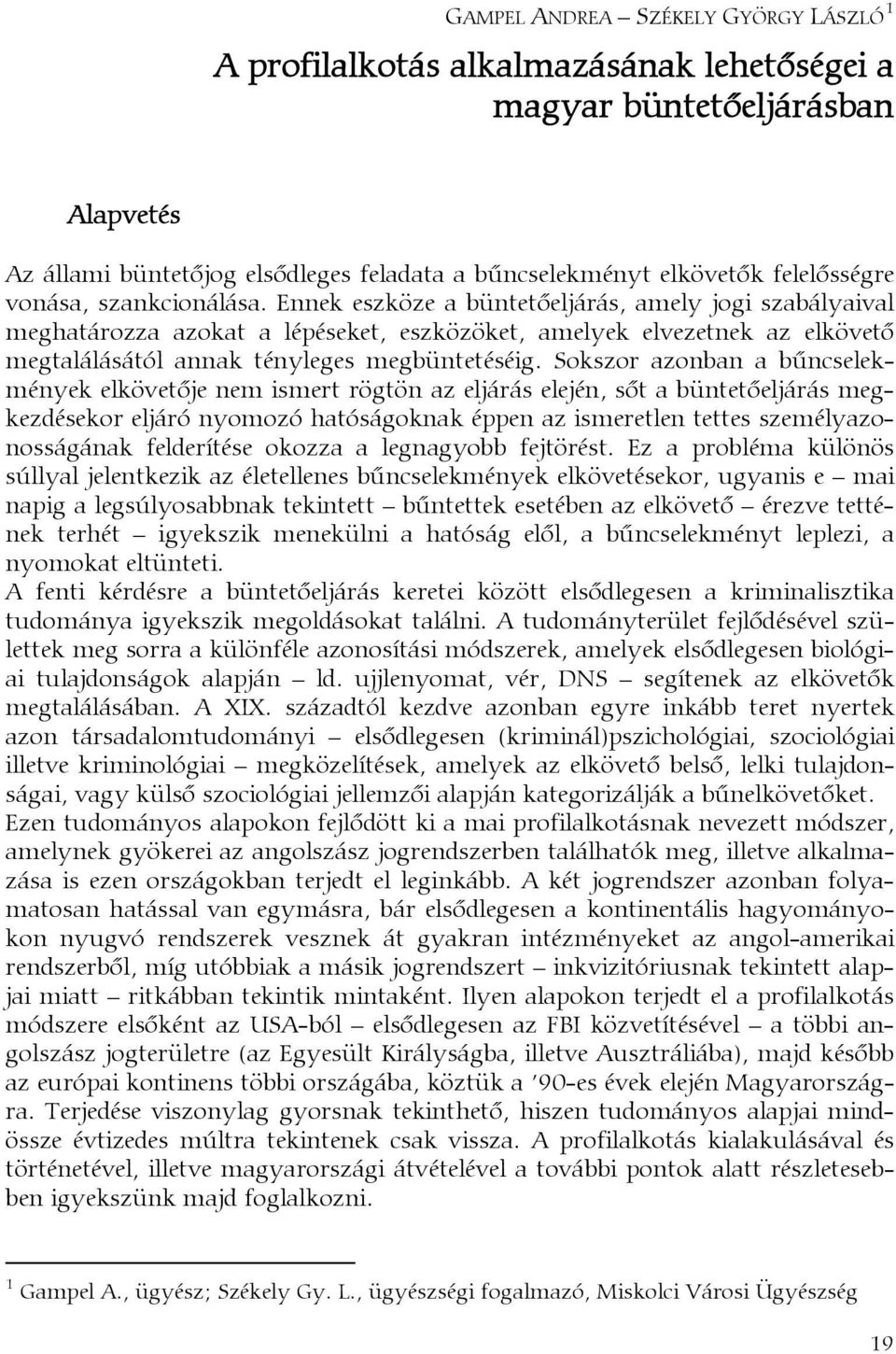 Ennek eszköze a büntetőeljárás, amely jogi szabályaival meghatározza azokat a lépéseket, eszközöket, amelyek elvezetnek az elkövető megtalálásától annak tényleges megbüntetéséig.