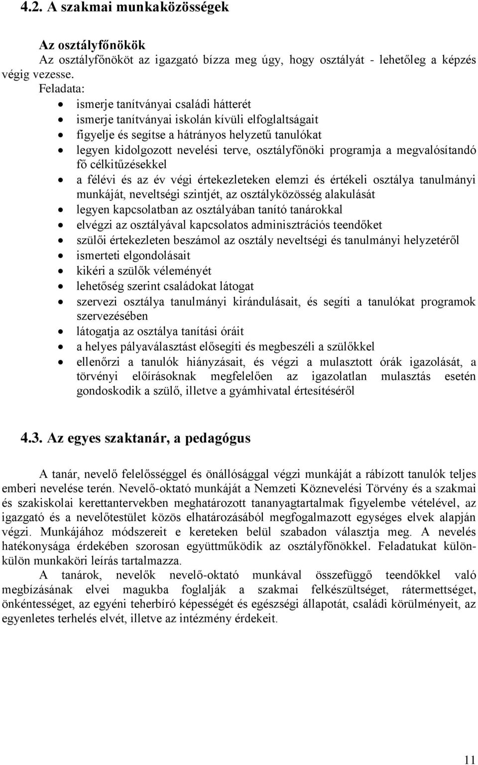 programja a megvalósítandó fő célkitűzésekkel a félévi és az év végi értekezleteken elemzi és értékeli osztálya tanulmányi munkáját, neveltségi szintjét, az osztályközösség alakulását legyen