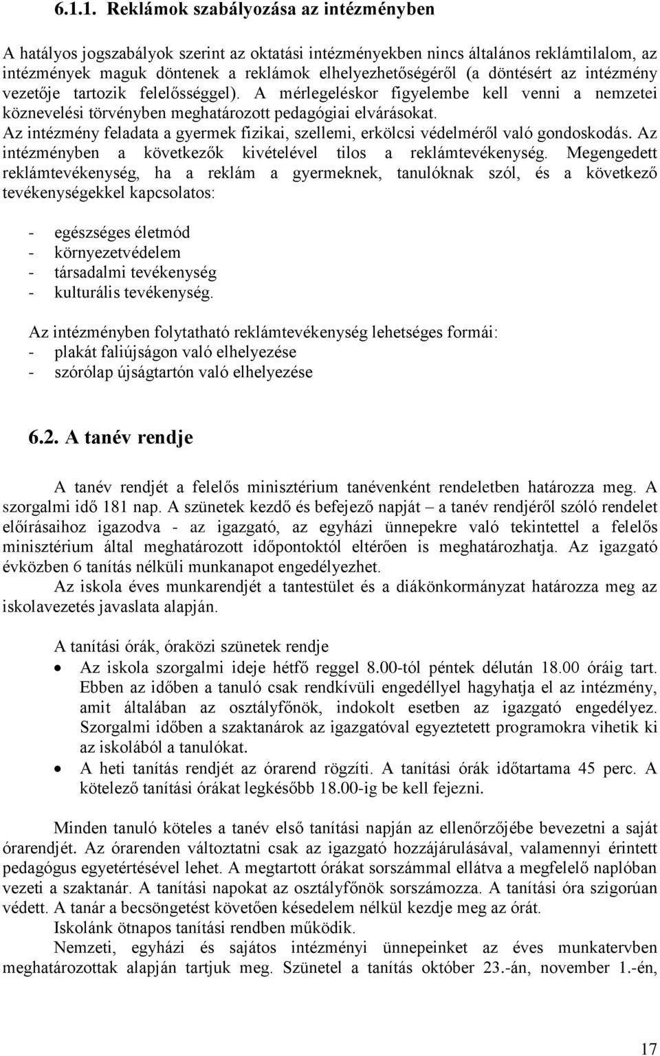 Az intézmény feladata a gyermek fizikai, szellemi, erkölcsi védelméről való gondoskodás. Az intézményben a következők kivételével tilos a reklámtevékenység.