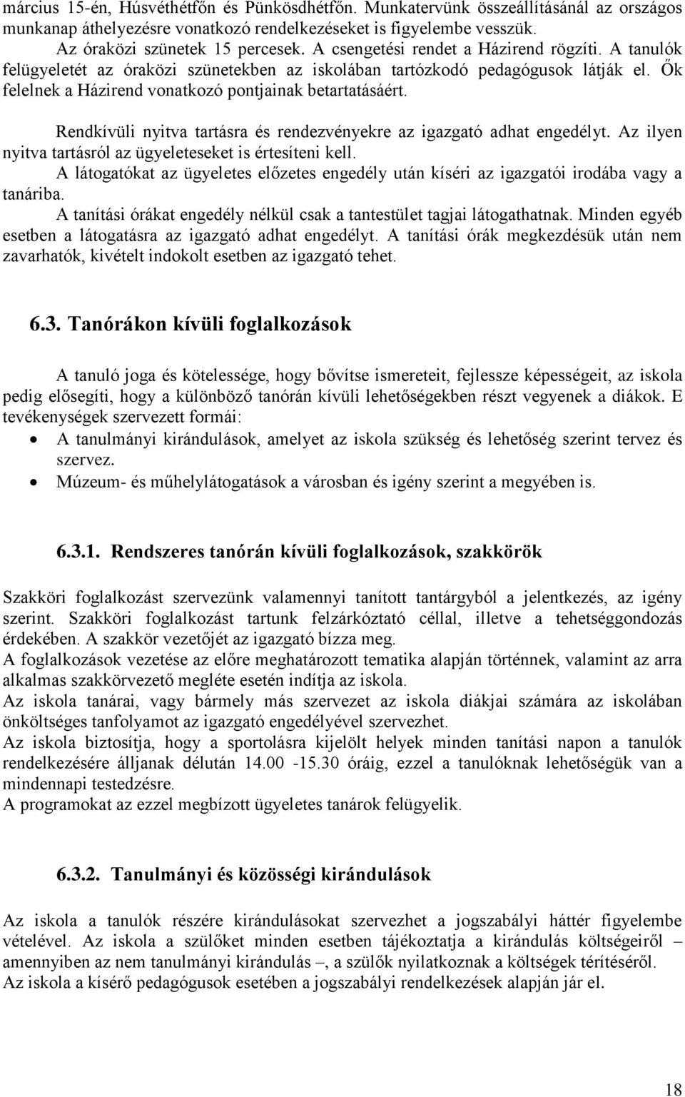 Rendkívüli nyitva tartásra és rendezvényekre az igazgató adhat engedélyt. Az ilyen nyitva tartásról az ügyeleteseket is értesíteni kell.