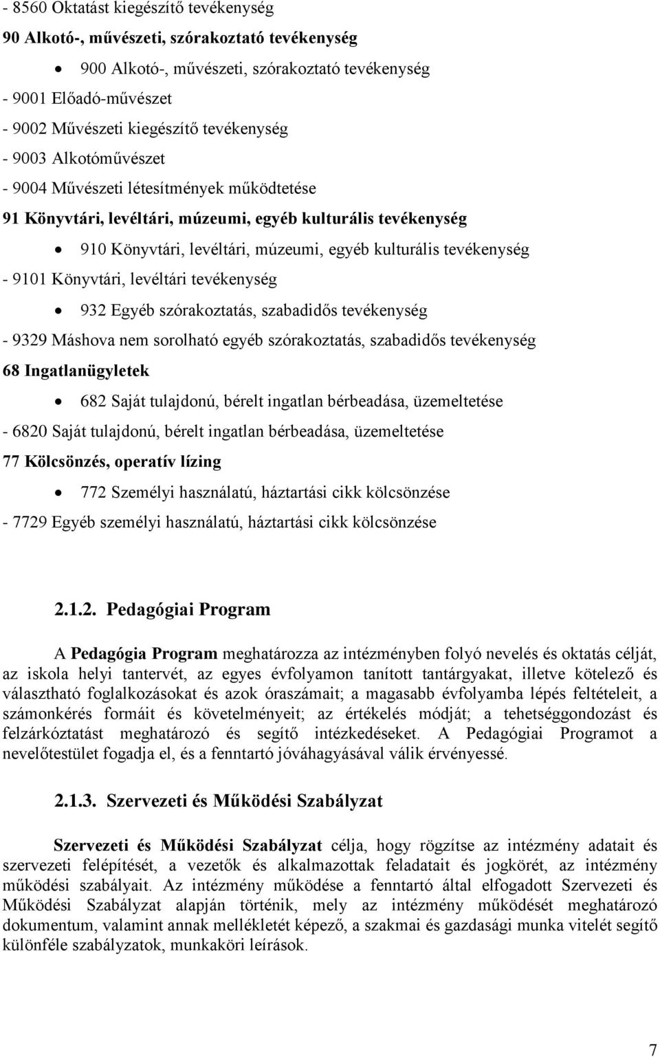 Könyvtári, levéltári tevékenység 932 Egyéb szórakoztatás, szabadidős tevékenység - 9329 Máshova nem sorolható egyéb szórakoztatás, szabadidős tevékenység 68 Ingatlanügyletek 682 Saját tulajdonú,