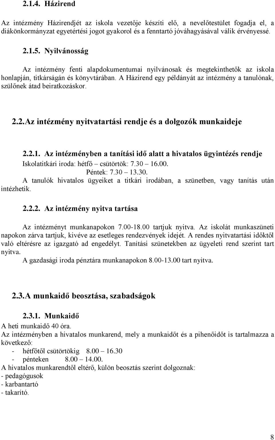 A Házirend egy példányát az intézmény a tanulónak, szülőnek átad beiratkozáskor. 2.2. Az intézmény nyitvatartási rendje és a dolgozók munkaideje 2.2.1.