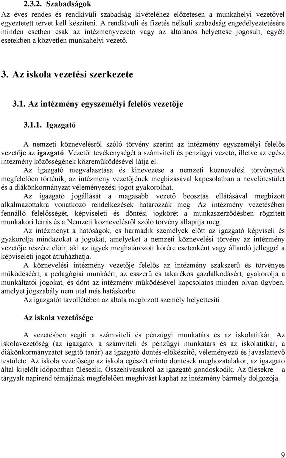 Az iskola vezetési szerkezete 3.1. Az intézmény egyszemélyi felelős vezetője 3.1.1. Igazgató A nemzeti köznevelésről szóló törvény szerint az intézmény egyszemélyi felelős vezetője az igazgató.