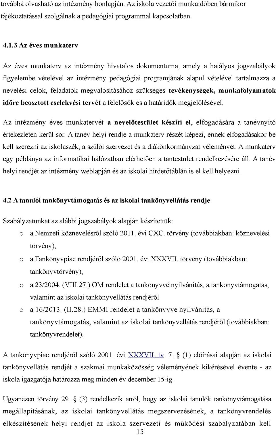 nevelési célok, feladatok megvalósításához szükséges tevékenységek, munkafolyamatok időre beosztott cselekvési tervét a felelősök és a határidők megjelölésével.