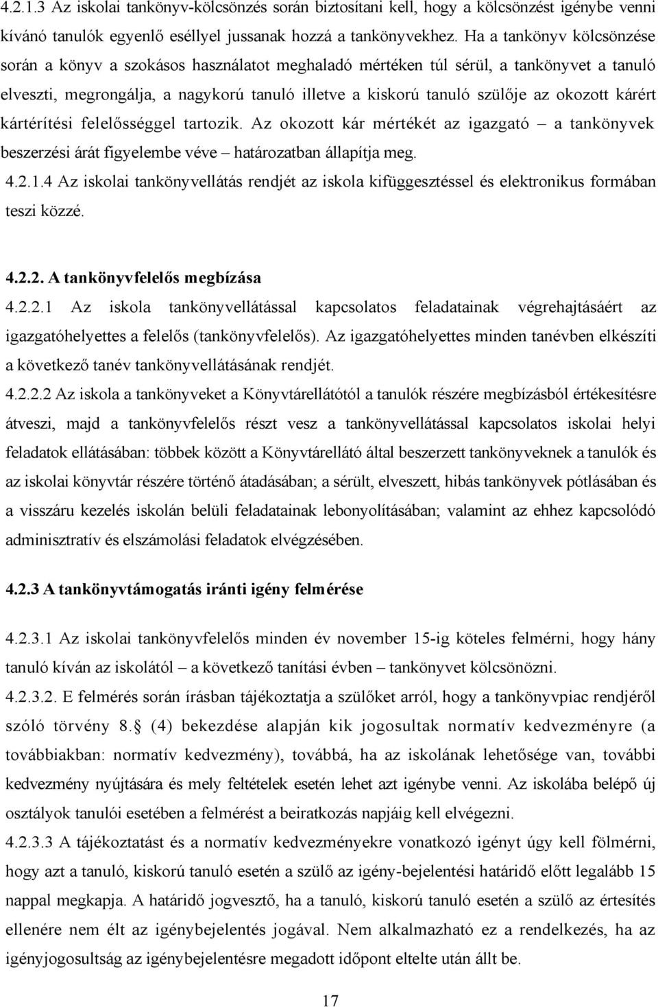 kárért kártérítési felelősséggel tartozik. Az okozott kár mértékét az igazgató a tankönyvek beszerzési árát figyelembe véve határozatban állapítja meg. 4.2.1.