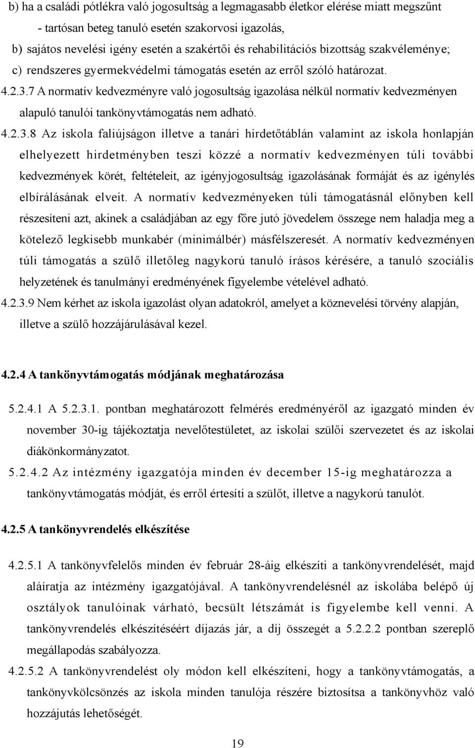 7 A normatív kedvezményre való jogosultság igazolása nélkül normatív kedvezményen alapuló tanulói tankönyvtámogatás nem adható. 4.2.3.