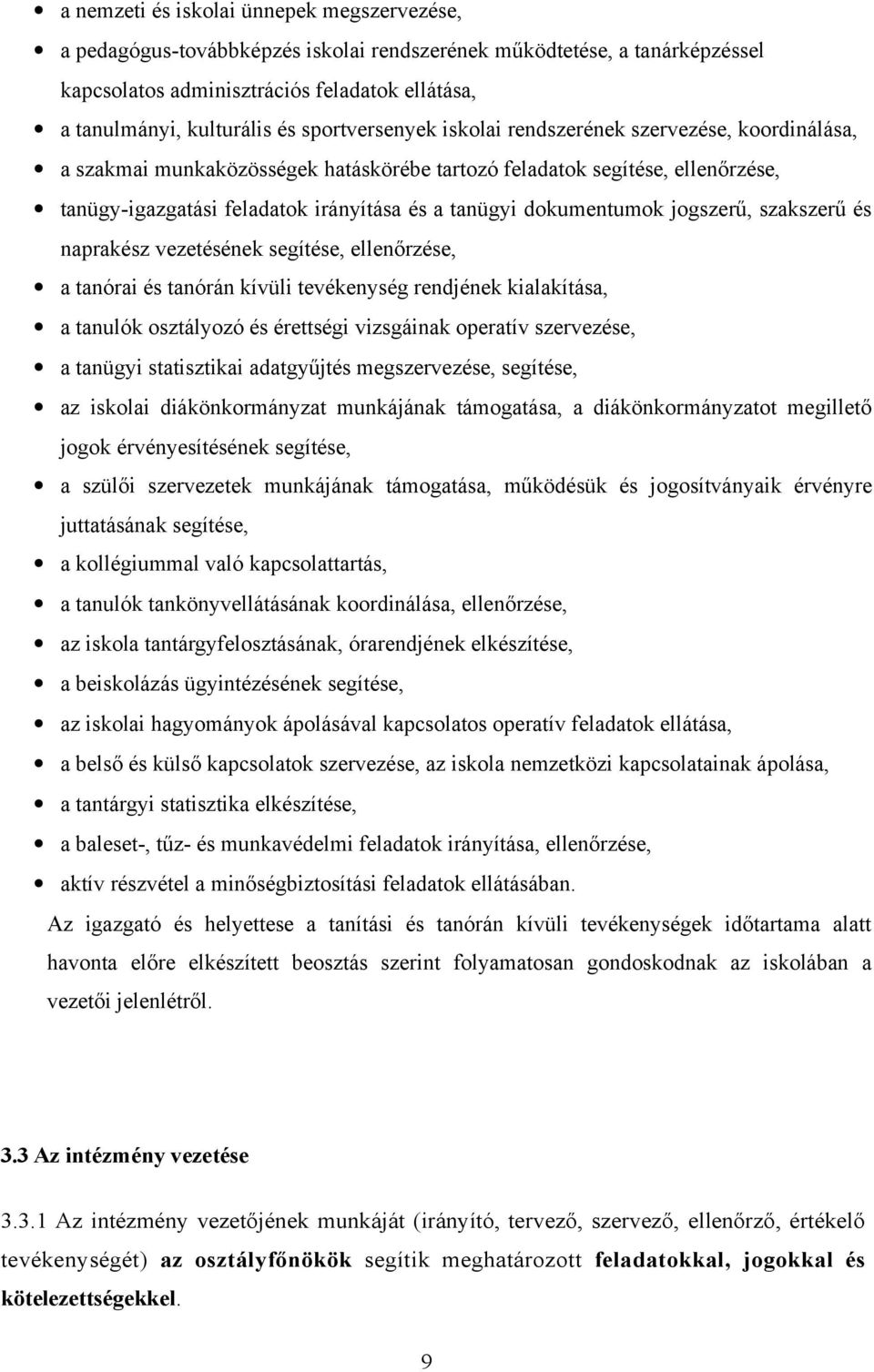 dokumentumok jogszerű, szakszerű és naprakész vezetésének segítése, ellenőrzése, a tanórai és tanórán kívüli tevékenység rendjének kialakítása, a tanulók osztályozó és érettségi vizsgáinak operatív