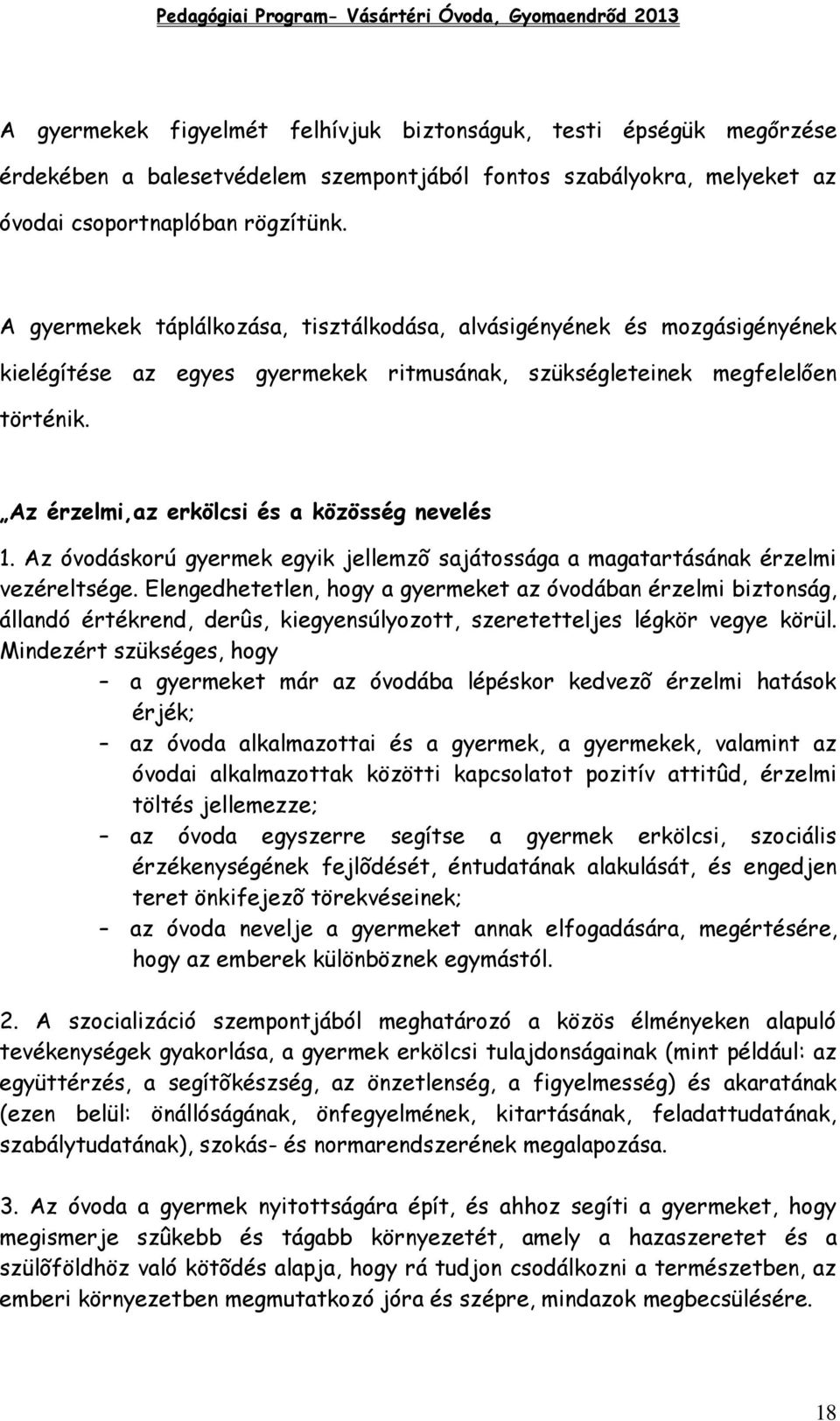 Az érzelmi,az erkölcsi és a közösség nevelés 1. Az óvodáskorú gyermek egyik jellemzõ sajátossága a magatartásának érzelmi vezéreltsége.