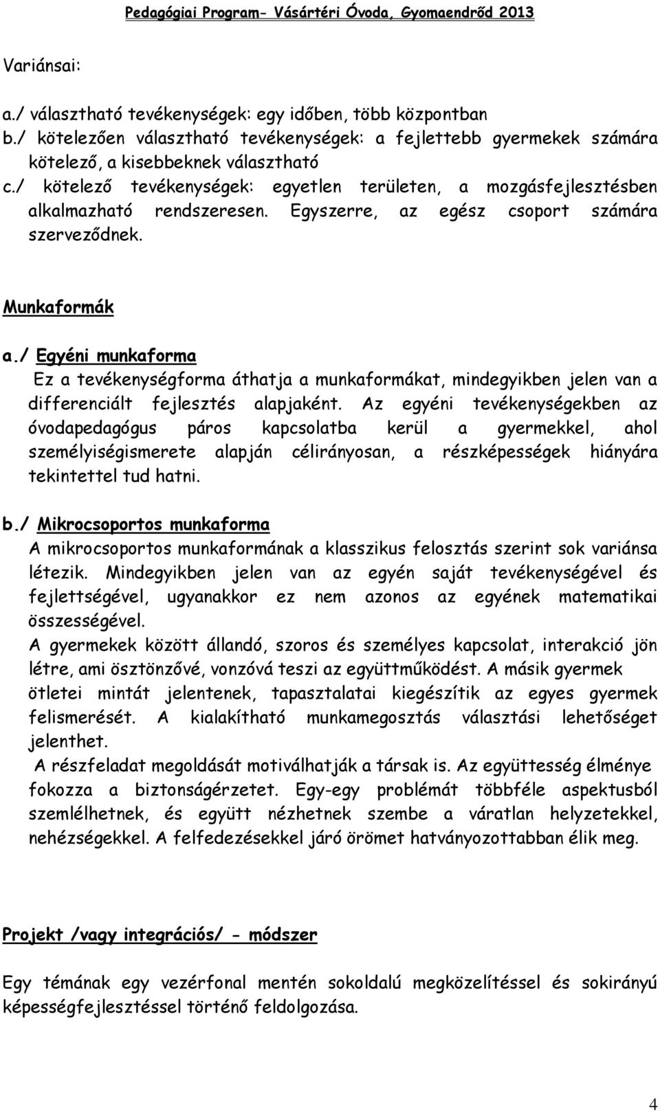 / Egyéni munkaforma Ez a tevékenységforma áthatja a munkaformákat, mindegyikben jelen van a differenciált fejlesztés alapjaként.