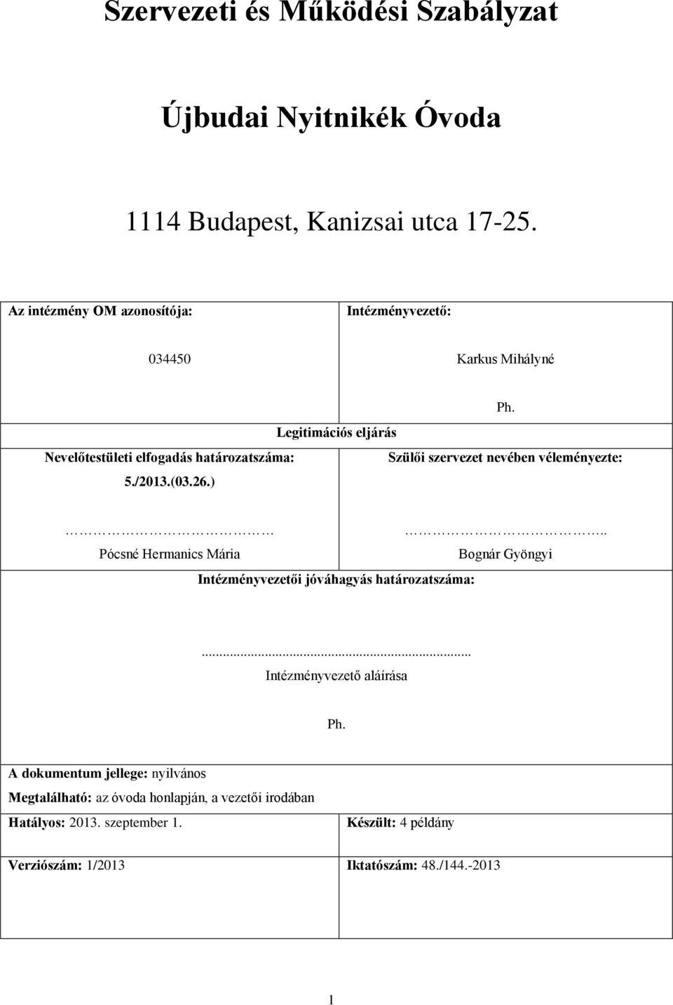 Legitimációs eljárás Nevelőtestületi elfogadás határozatszáma: Szülői szervezet nevében véleményezte: 5./2013.(03.26.).